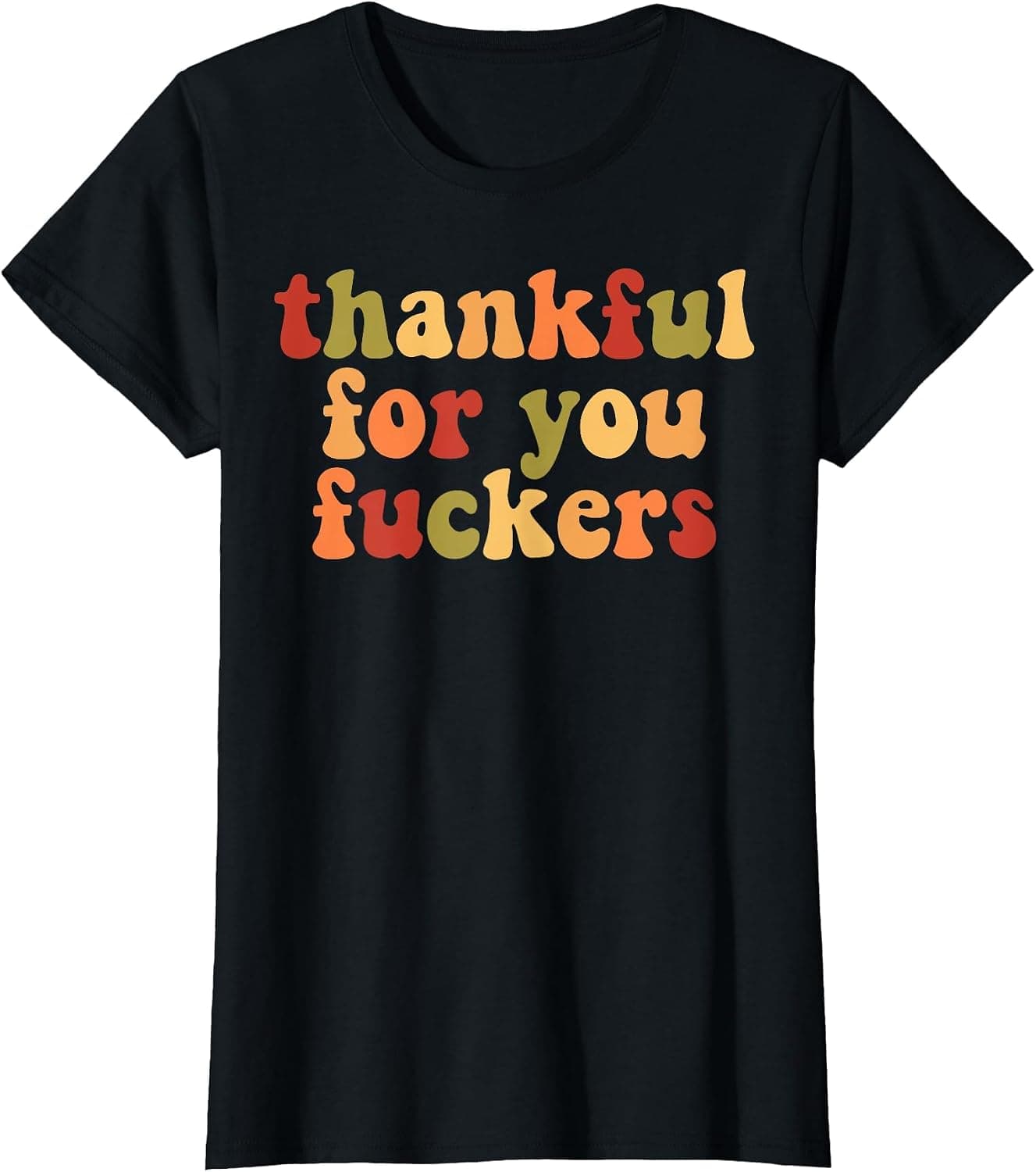 Thankful for You Fuckers T-Shirt - Trending POD product with BSR 38,169