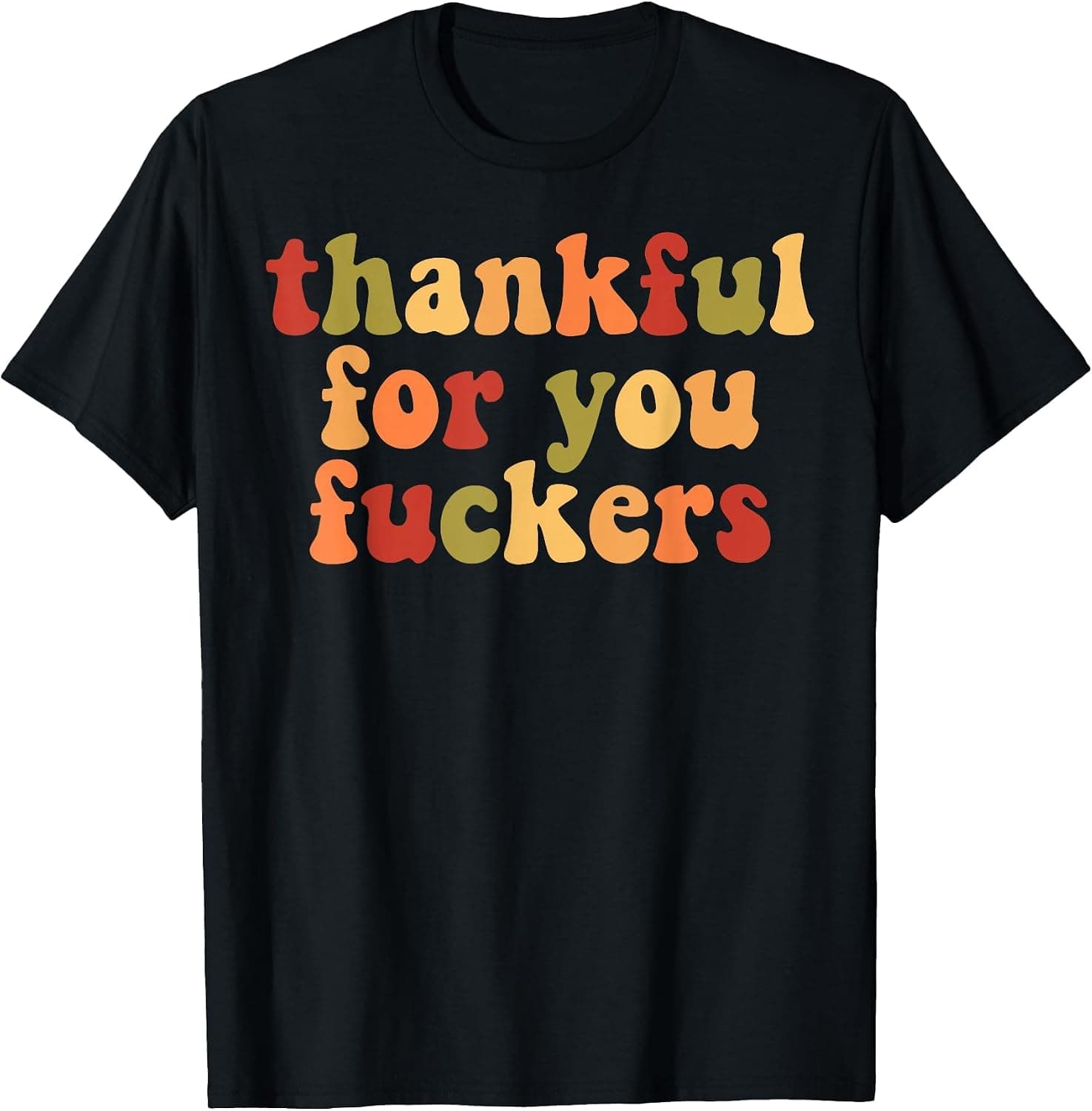 Thankful for You Fuckers T-Shirt - Trending POD product with BSR 39,835