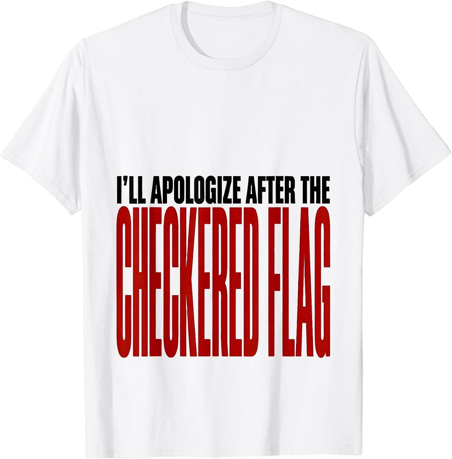Men's I’ll Apologize After The Checkered Flag Funny Racing T-Shirt - Trending Amazon merch on demand shirt with BSR 2,689,168
