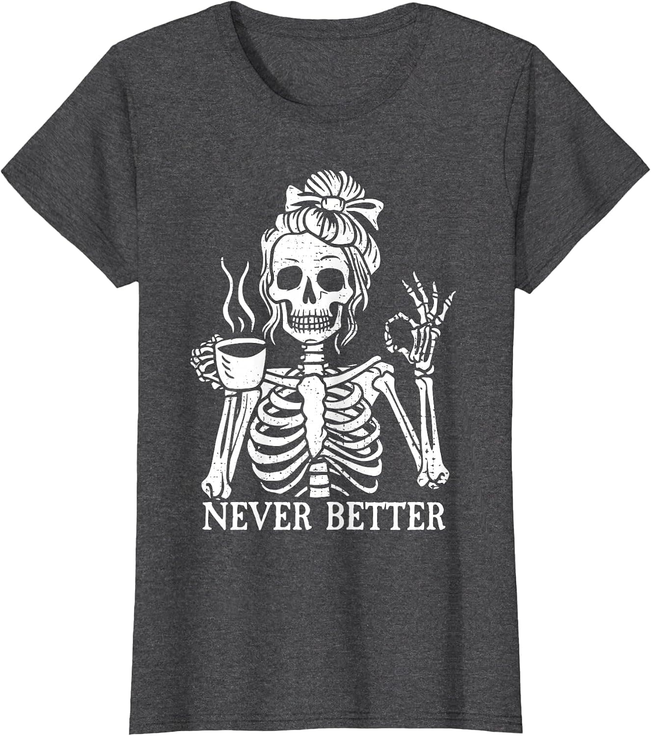 Messy Bun Drinking Coffee for Women Never Better Skeleton T-Shirt - Trending POD product with BSR 56,880