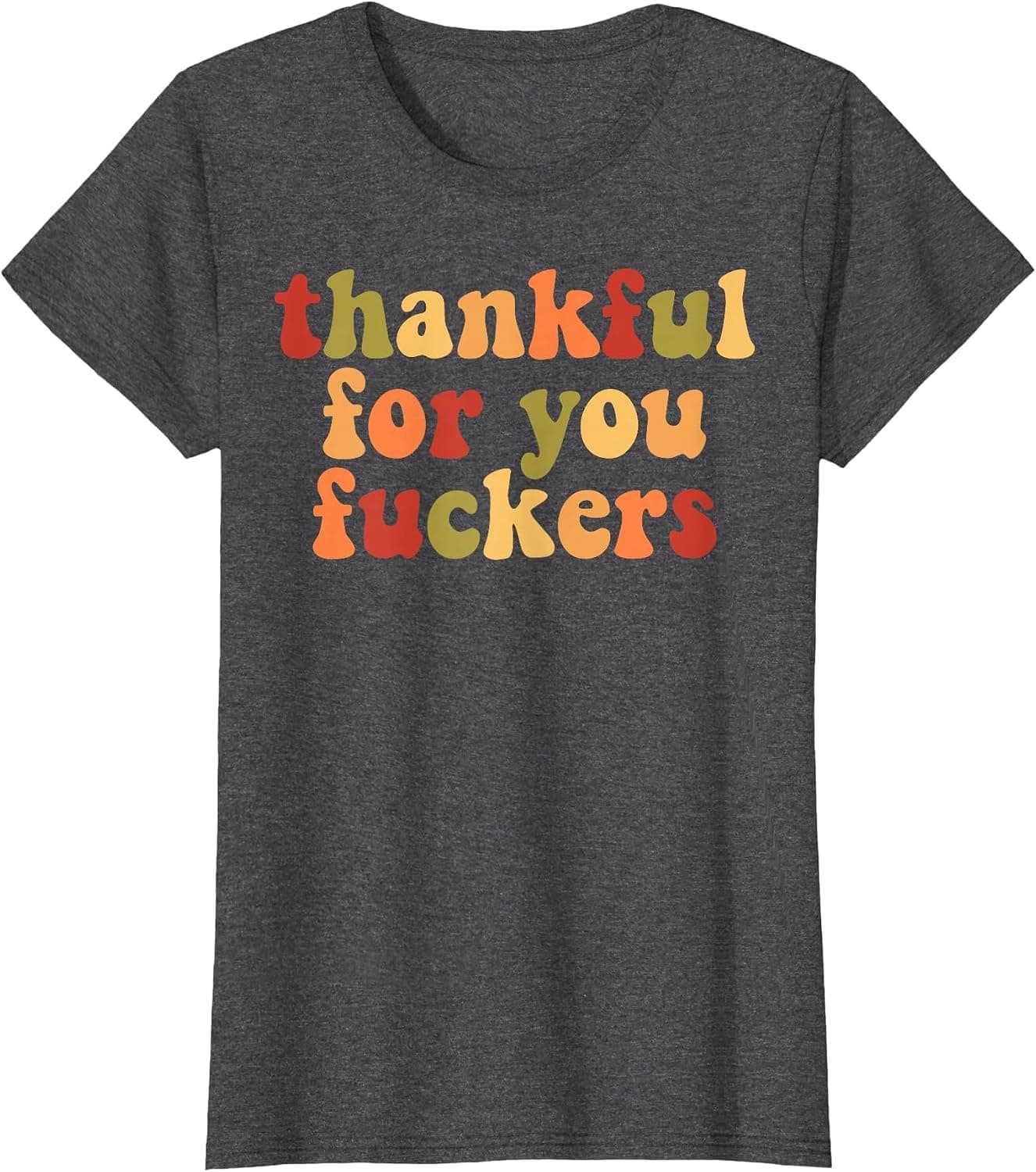 Thankful for You Fuckers T-Shirt - Trending POD product with BSR 161,423