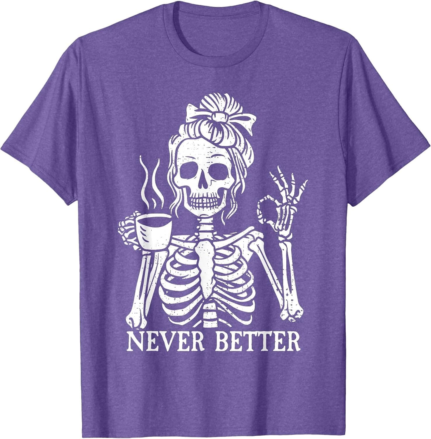 Messy Bun Drinking Coffee for Women Never Better Skeleton T-Shirt - Trending POD product with BSR 78,697