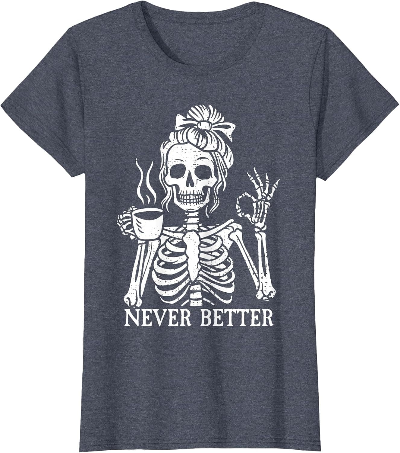 Messy Bun Drinking Coffee for Women Never Better Skeleton T-Shirt - Trending POD product with BSR 53,645