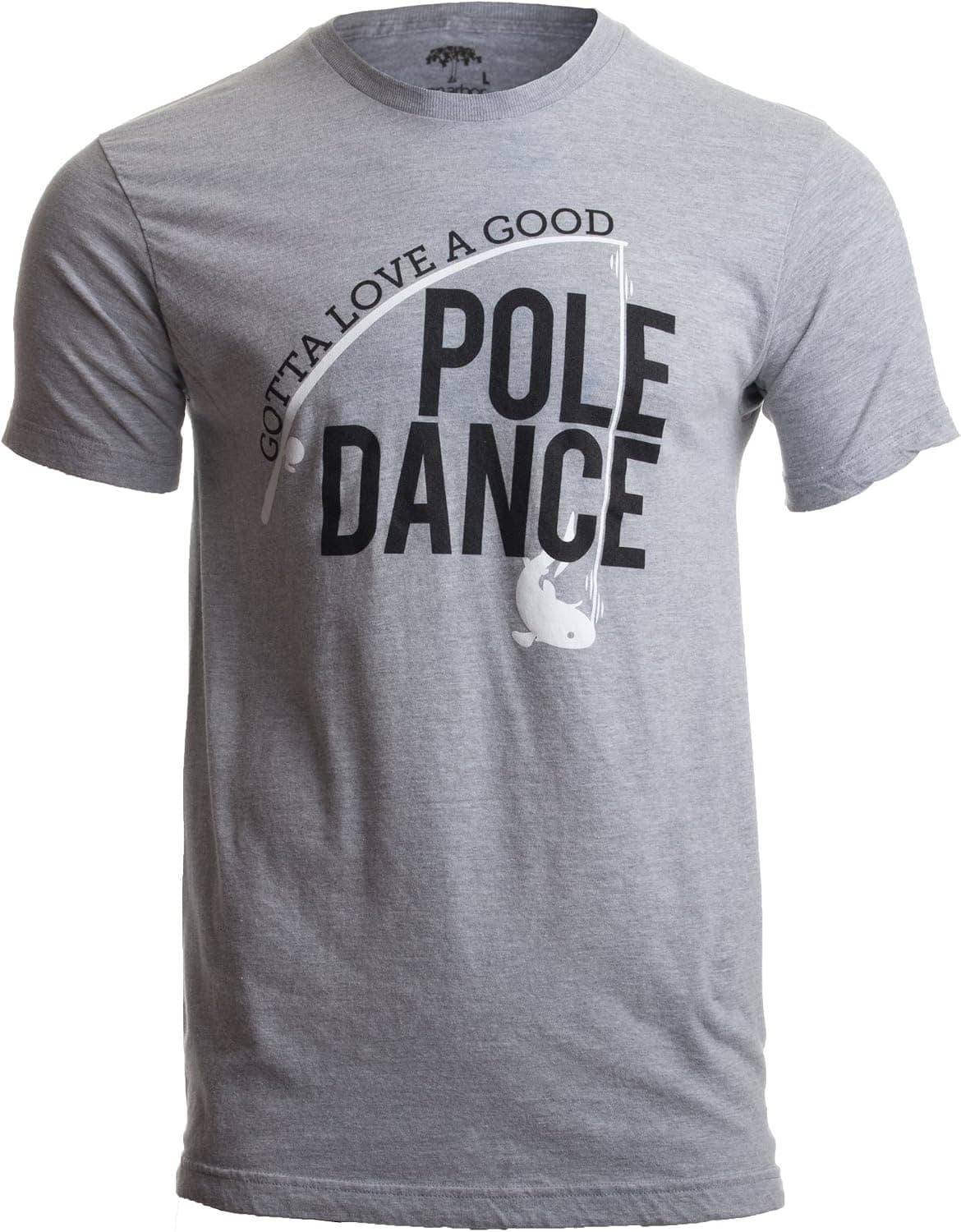 Gotta Love a Good Pole Dance | Funny Fishing Men Humor Fisherman Unisex T-Shirt - Trending POD product with BSR 87,335