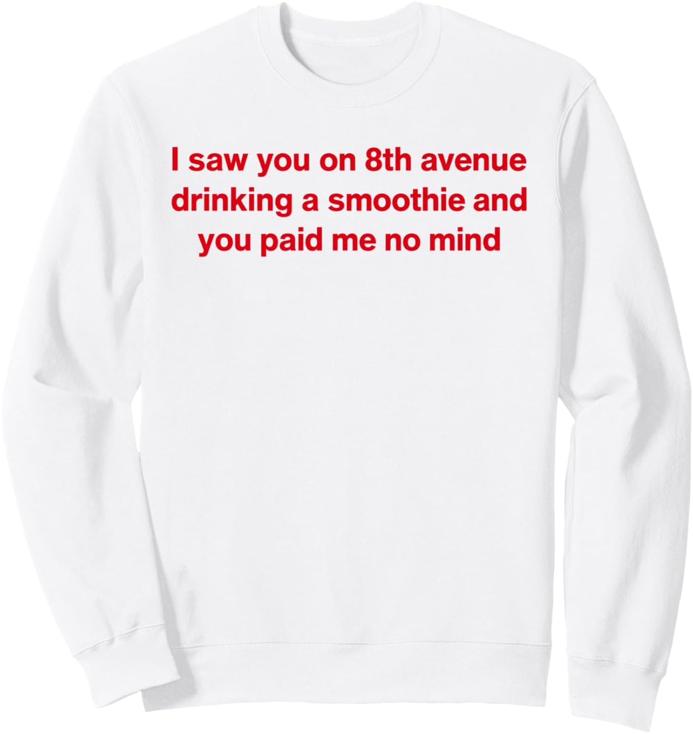 I Saw You On 8th Avenue drinking a smoothie and you Shirt Sweatshirt - Trending POD product with BSR 1,047,343
