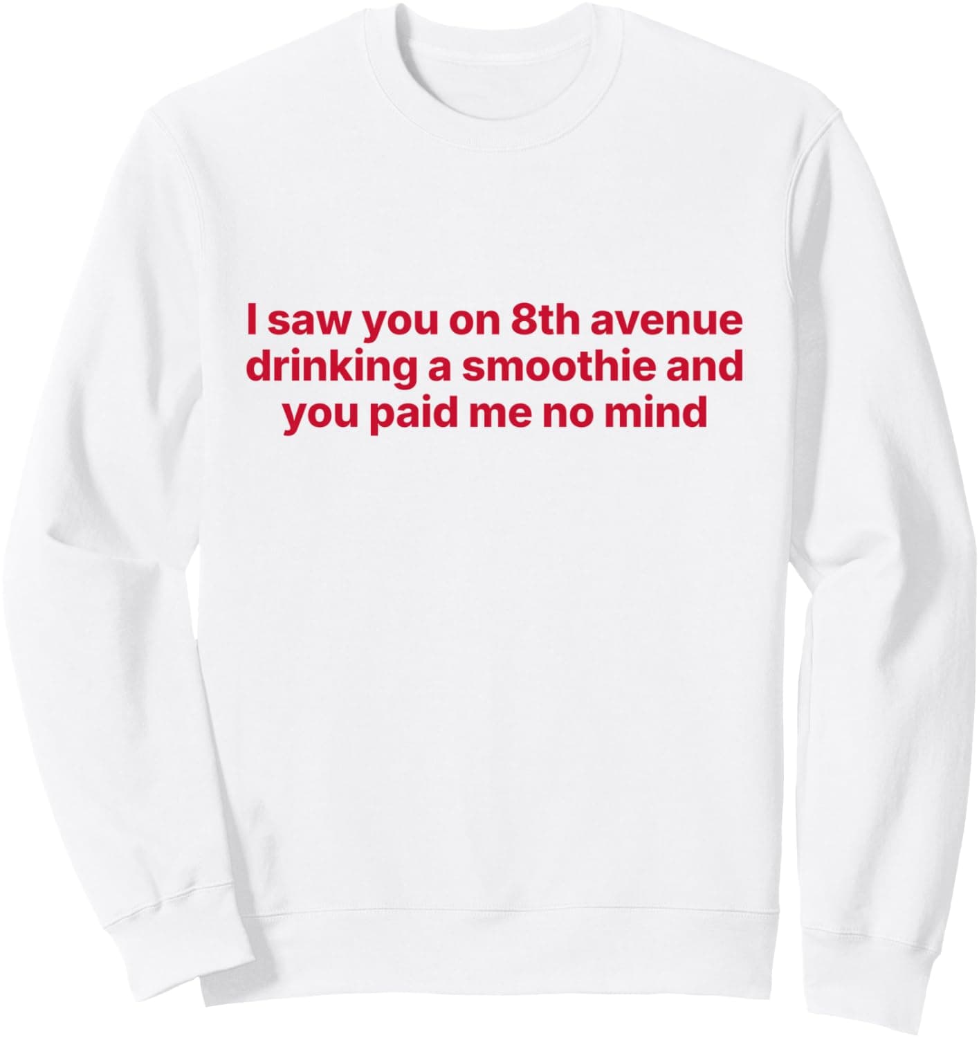 I saw you on 8th avenue drinking Sweatshirt - Trending POD product with BSR 692,235