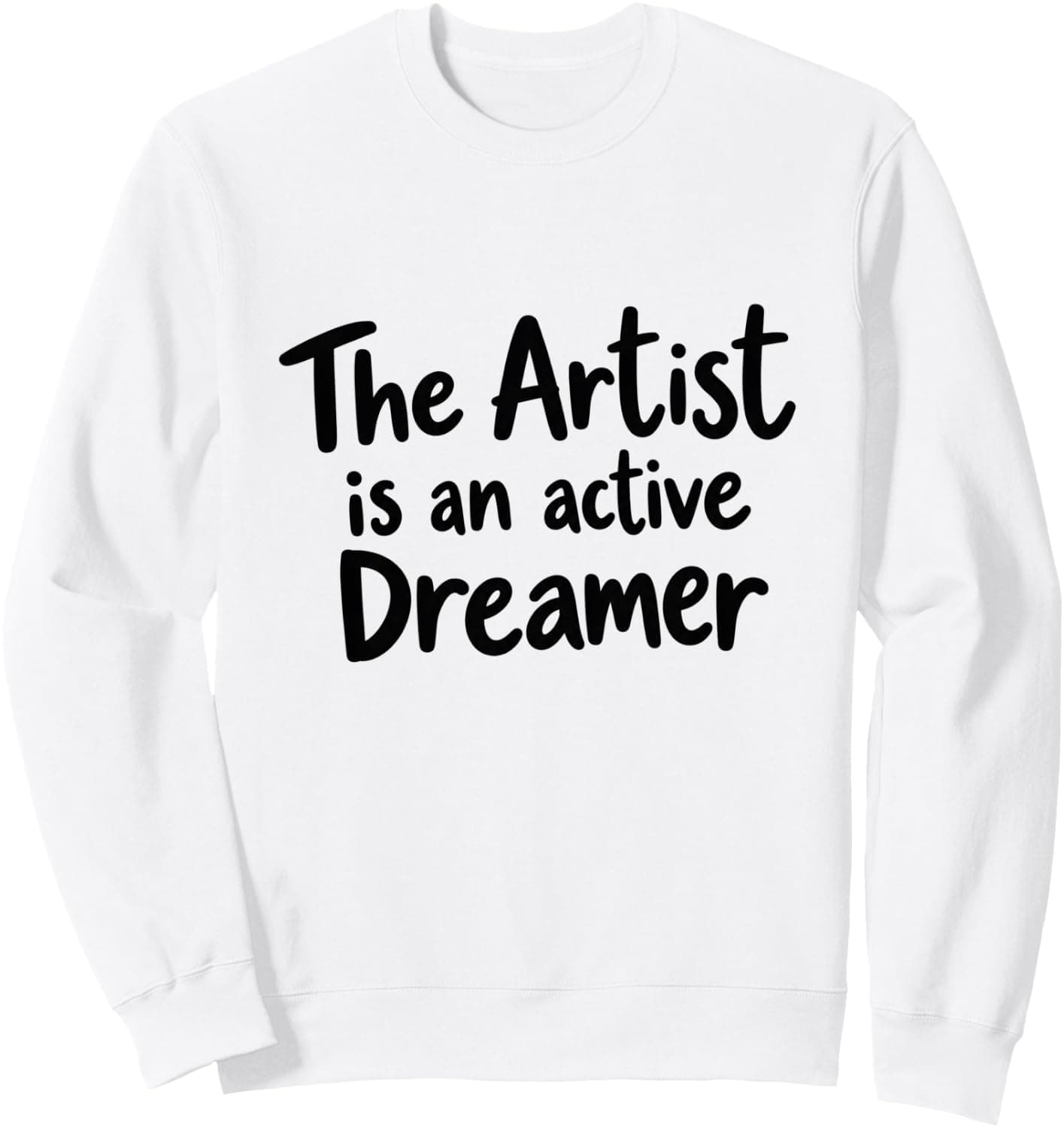 The Artist Is an Active Dreamer Creative Art Lover Sweatshirt - Trending Amazon merch on demand shirt with BSR 897,099
