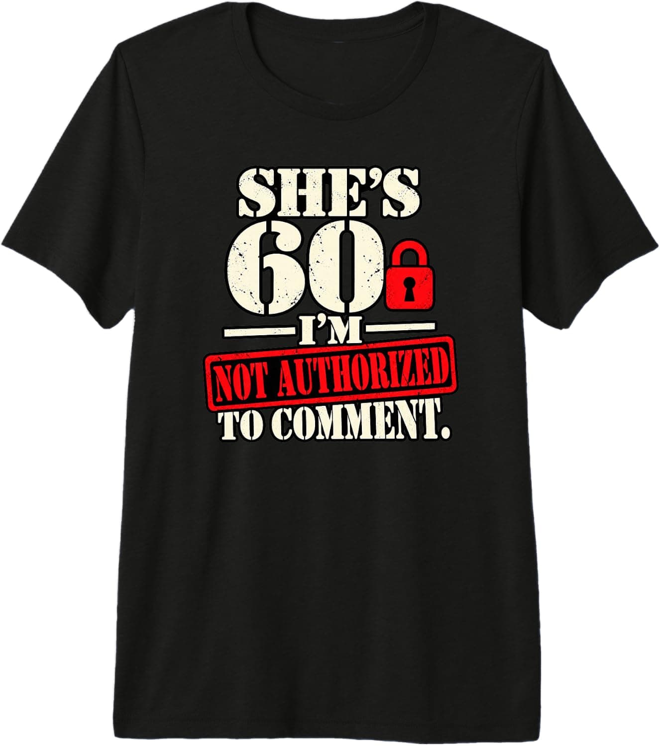 She's 60 I'm Not Authorized to Comment Funny Hubby Birthday Premium Tri-Blend T-Shirt - Trending Amazon merch on demand shirt with BSR 2,445,899