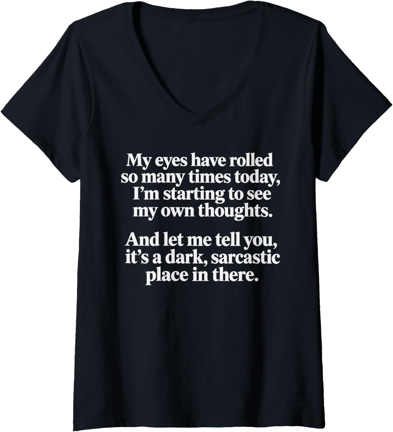Women's My Eyes Have Rolled So Many Times Today I'm Starting to See V-Neck T-Shirt - Trending POD product with BSR 981,644