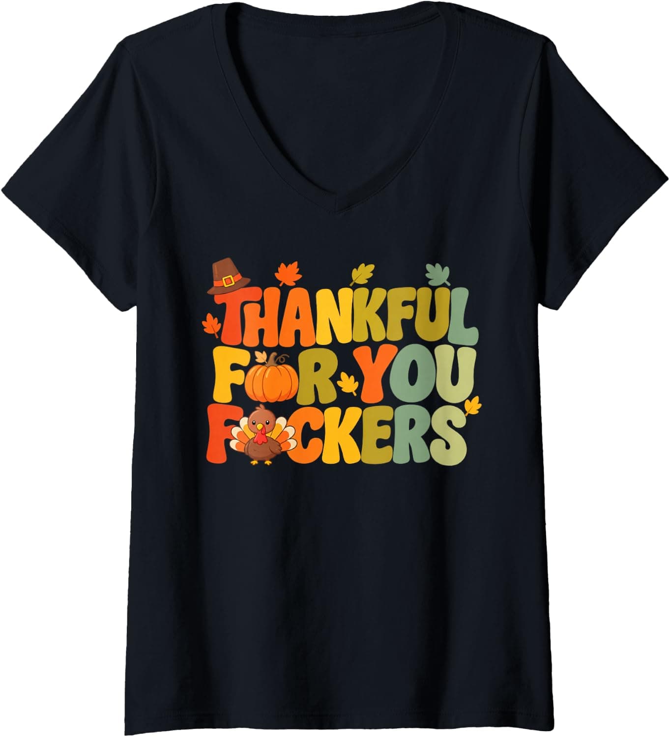 Women's Thankful for You F ckers Funny Thanksgiving for Men Women V-Neck T-Shirt - Trending Amazon merch on demand shirt with BSR 1,387,340