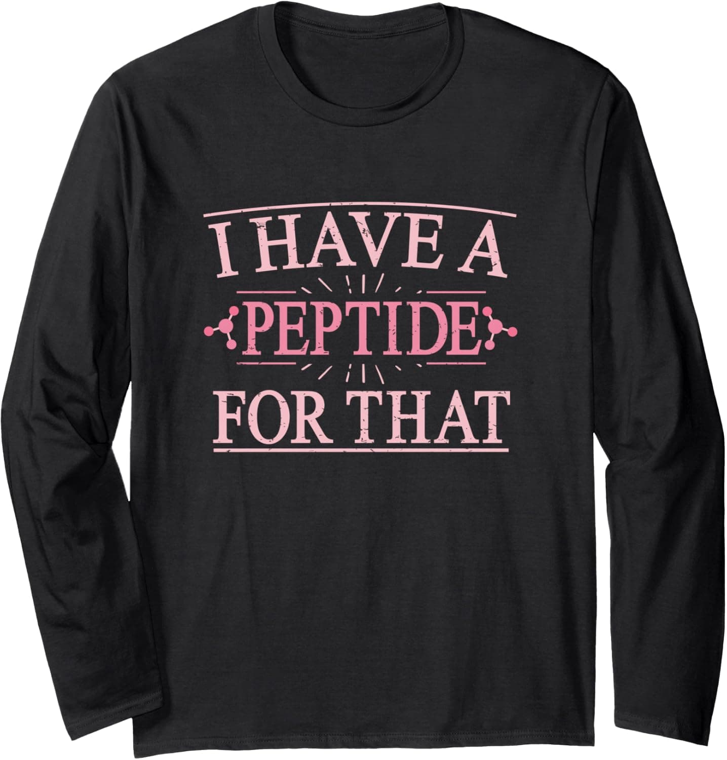 Funny Chemistry Peptides Quote I Have A Peptide for that Long Sleeve T-Shirt - Trending Amazon merch on demand shirt with BSR 1,348,992