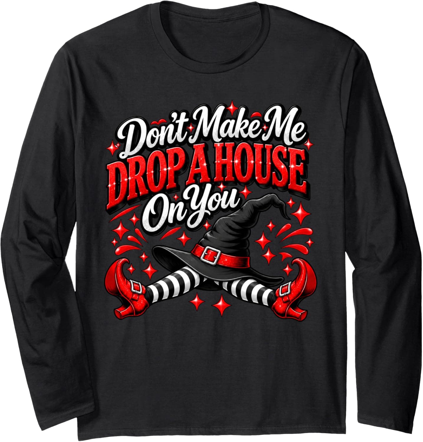 Don't Make Me Drop a House on You Women's Halloween Long Sleeve T-Shirt - Trending Amazon merch on demand shirt with BSR 1,934,502