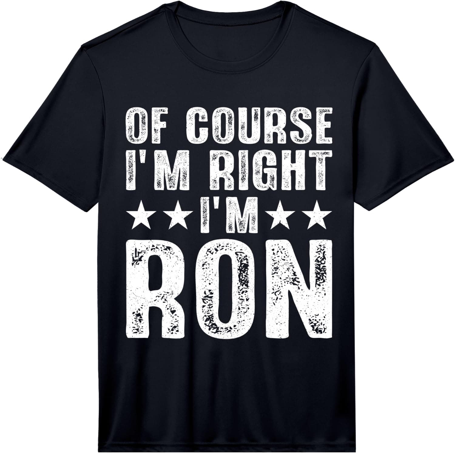 of Course I'm Right I'm Ron Funny Name Birthday Ron Performance T-Shirt - Trending Amazon merch on demand shirt with BSR 2,192,485