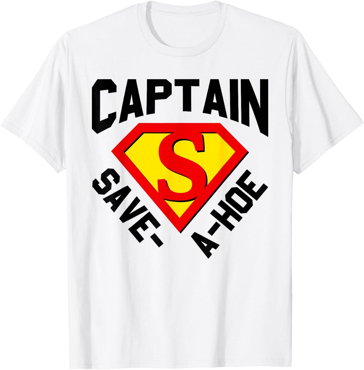 Inappropriate Funny Captain Save A Hoe Sarcastic Meme T-Shirt - Trending POD product with BSR 49,510