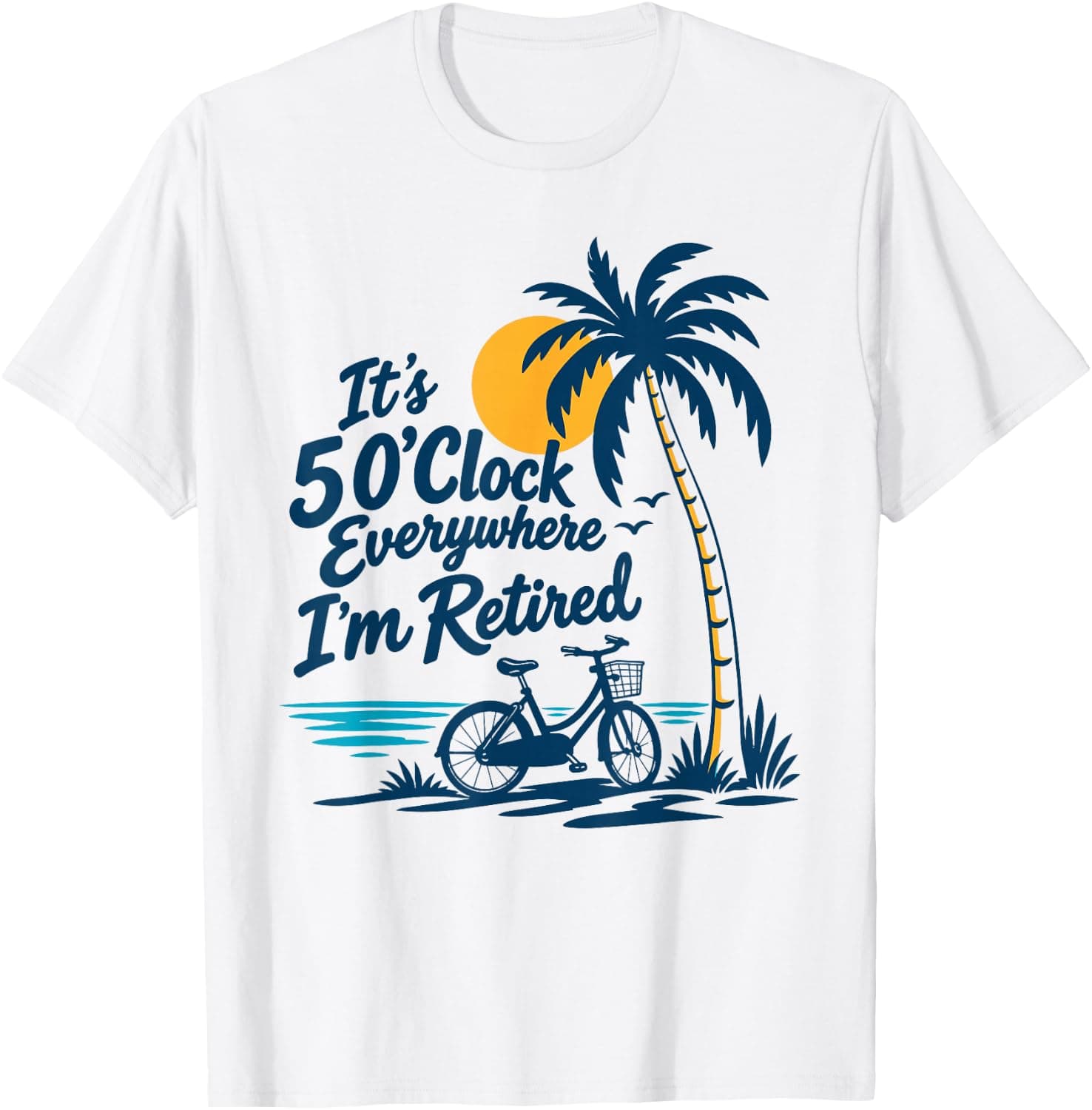 Happy Retirement Party I'm Retired It's 5 O'clock Everywhere T-Shirt - Trending POD product with BSR 1,725,927