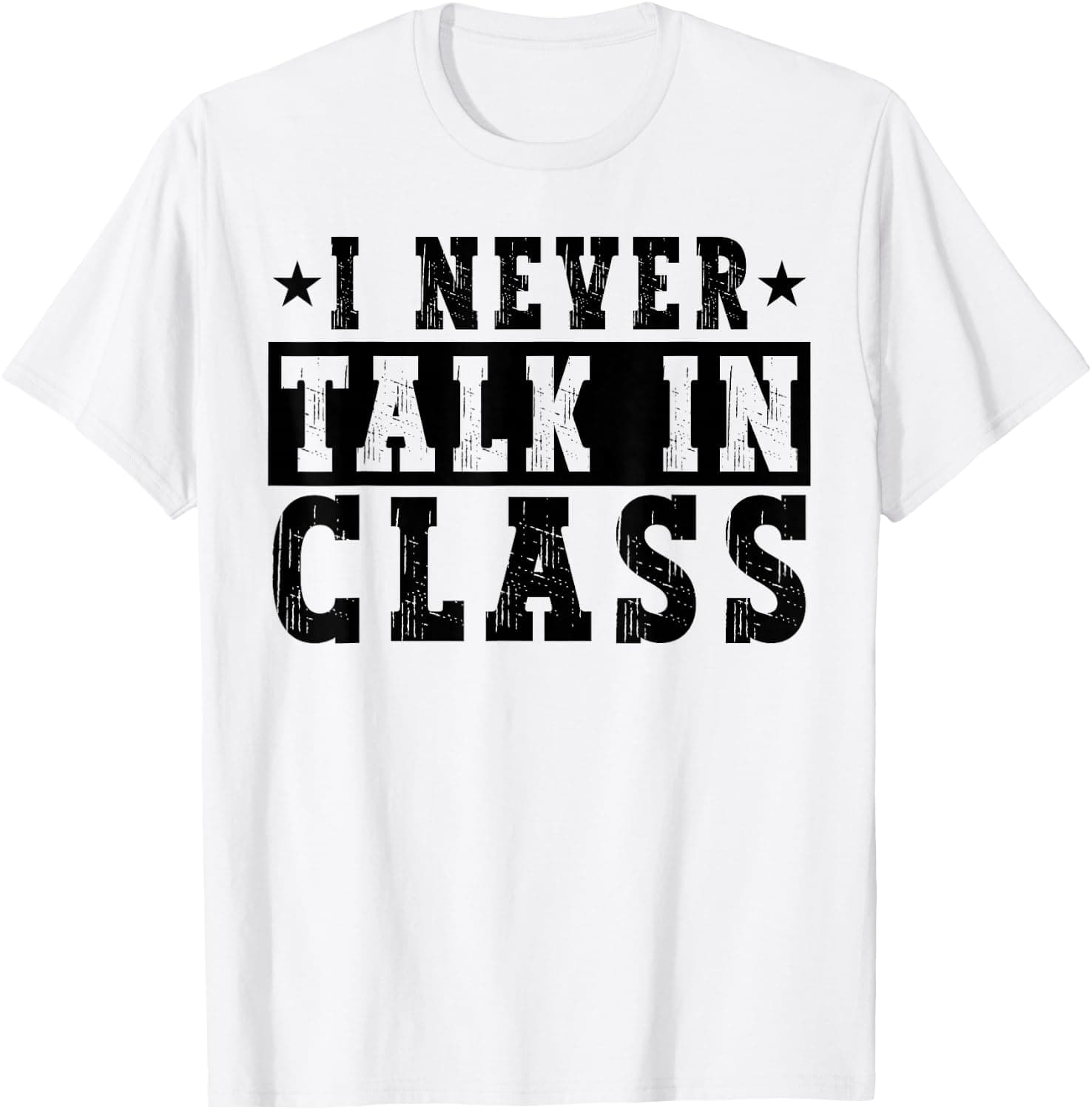 I Never Talk in Class Funny White Lie High School Student T-Shirt - Trending POD product with BSR 981,879