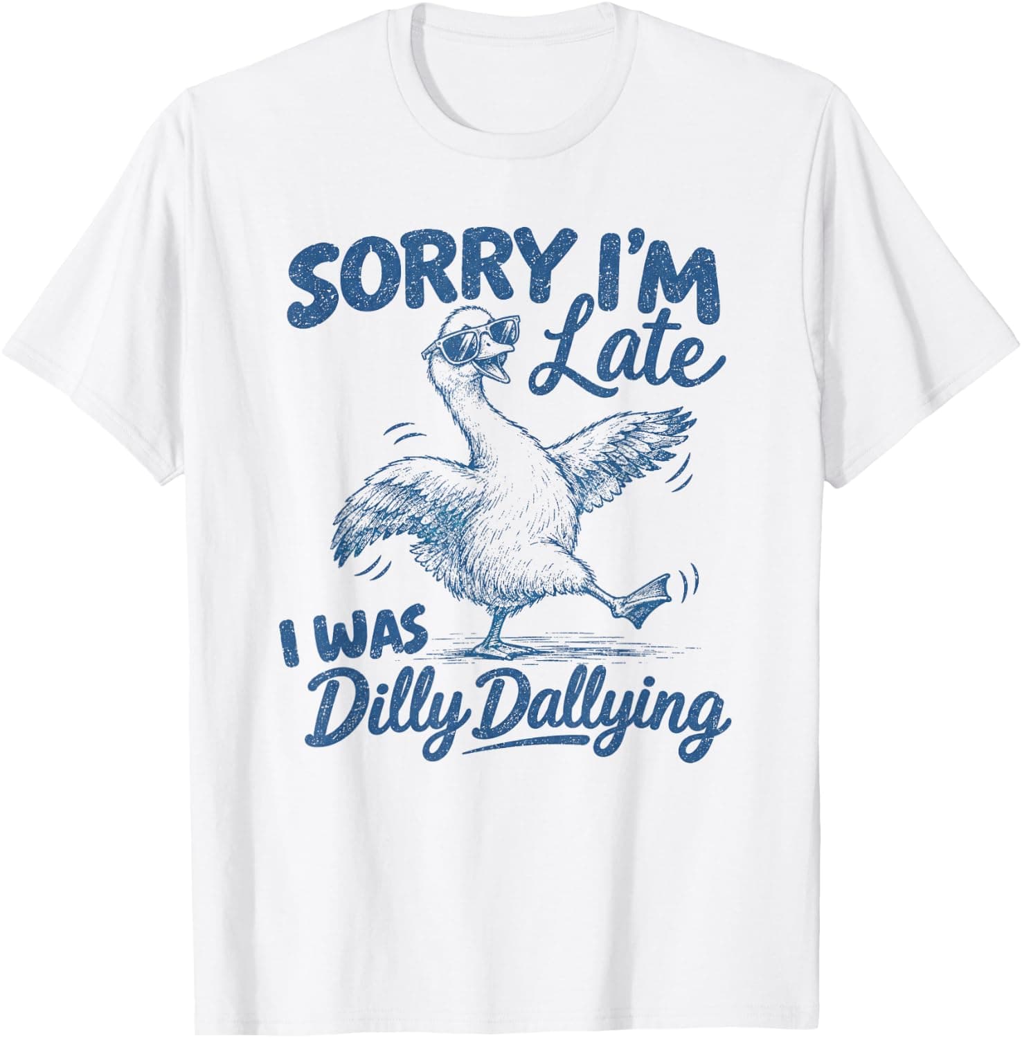 Funny Goose Sorry I'm Late I was Dilly Dallying T-Shirt - Trending Amazon merch on demand shirt with BSR 1,246,138