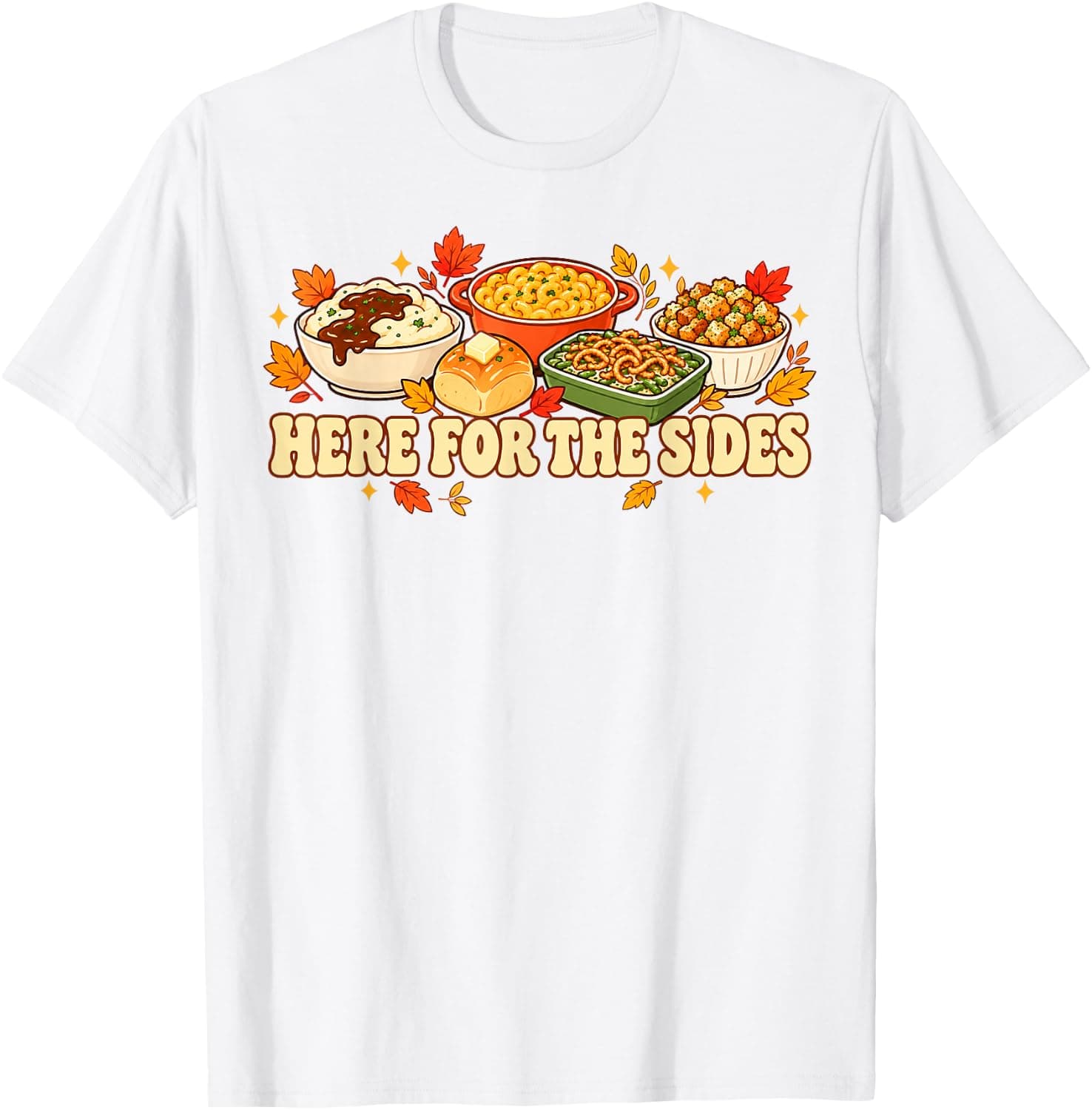 Here for the Sides Funny Thanksgiving Food Lover T-Shirt - Trending Amazon merch on demand shirt with BSR 1,305,899