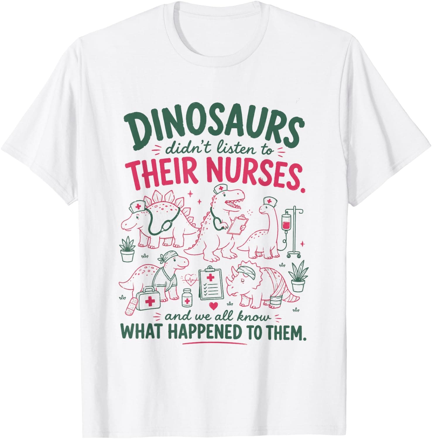 Women Dinosaur Didn't Listen to Their Nurses RN CNA NICU RN T-Shirt - Trending POD product with BSR 228,984