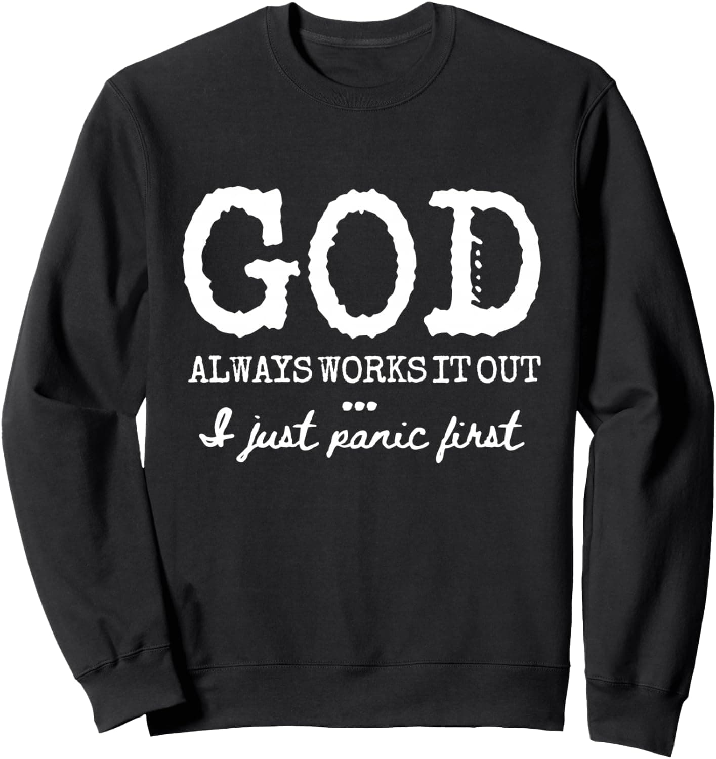 God Always Works It Out I Just Panic First Faith Humor Sweatshirt - Trending POD product with BSR 1,073,878