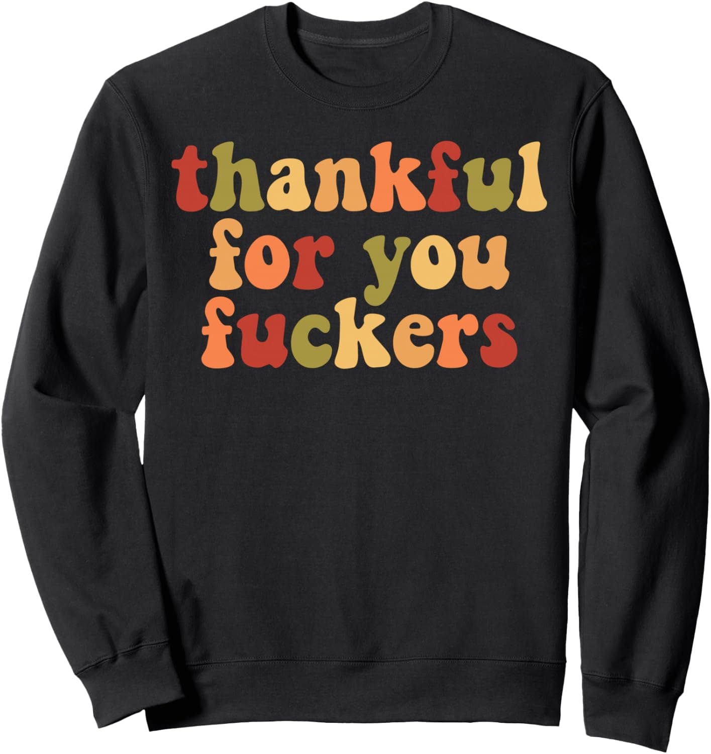Thankful For You Fuckers Sweatshirt - Trending POD product with BSR 208,446