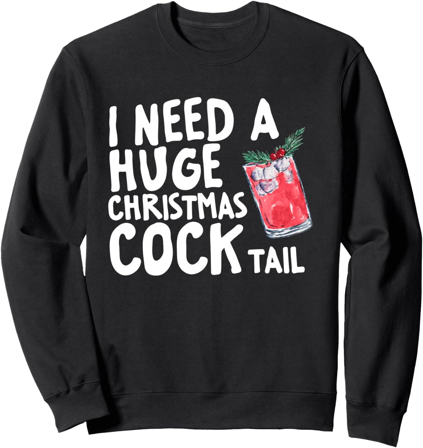 I Need A Huge Christmas Cocktail I Just Want To Be In Cider Sweatshirt - Trending Amazon merch on demand shirt with BSR 1,329,742