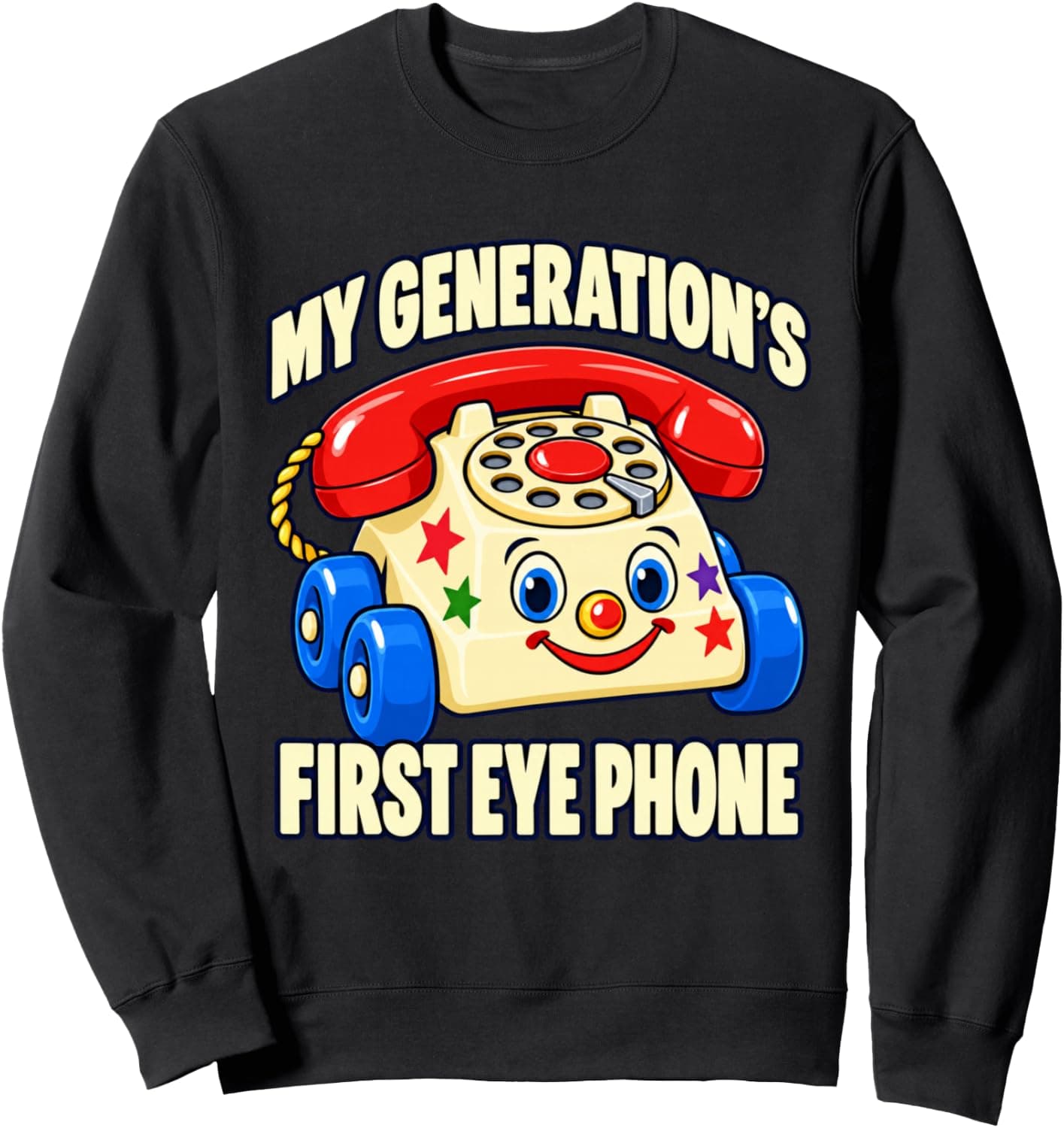 My Generation's First Eye Phone Funny Quotes Sweatshirt - Trending POD product with BSR 1,349,368
