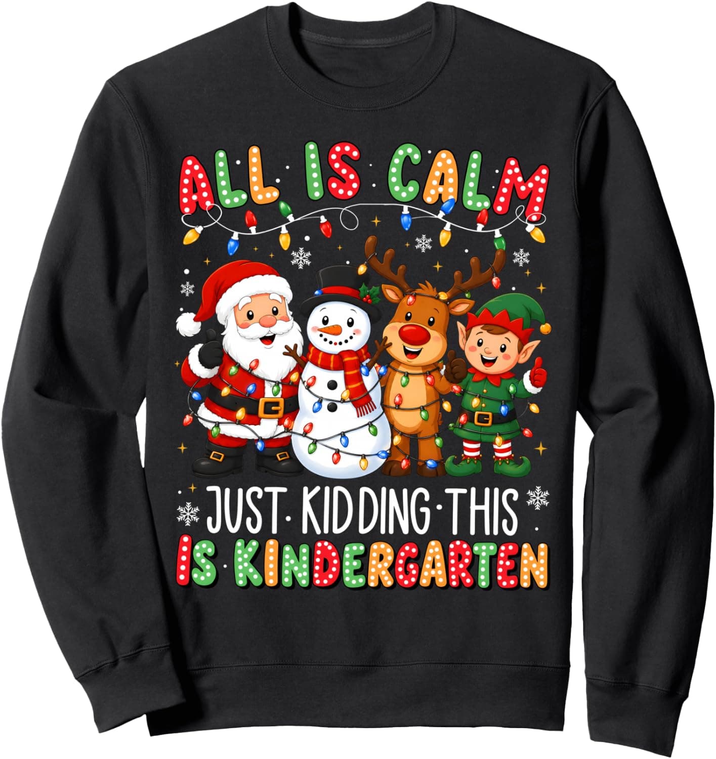 Christmas All Is Calm Just Kidding This Is Kindergarten Sweatshirt - Trending Amazon merch on demand shirt with BSR 1,722,681