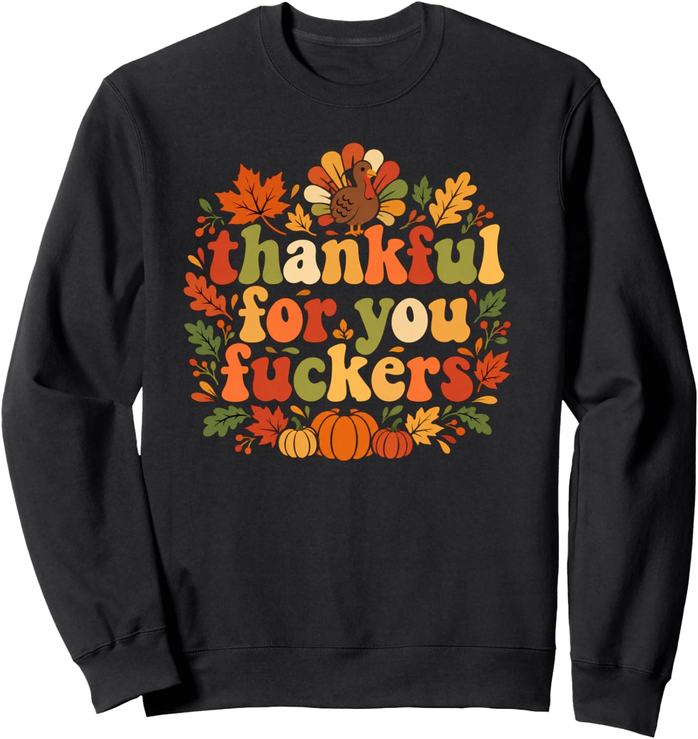 Thanksgiving Funny Adult Humor Turkey Fall Autumn Sarcasm Sweatshirt - Trending Amazon merch on demand shirt with BSR 1,331,944