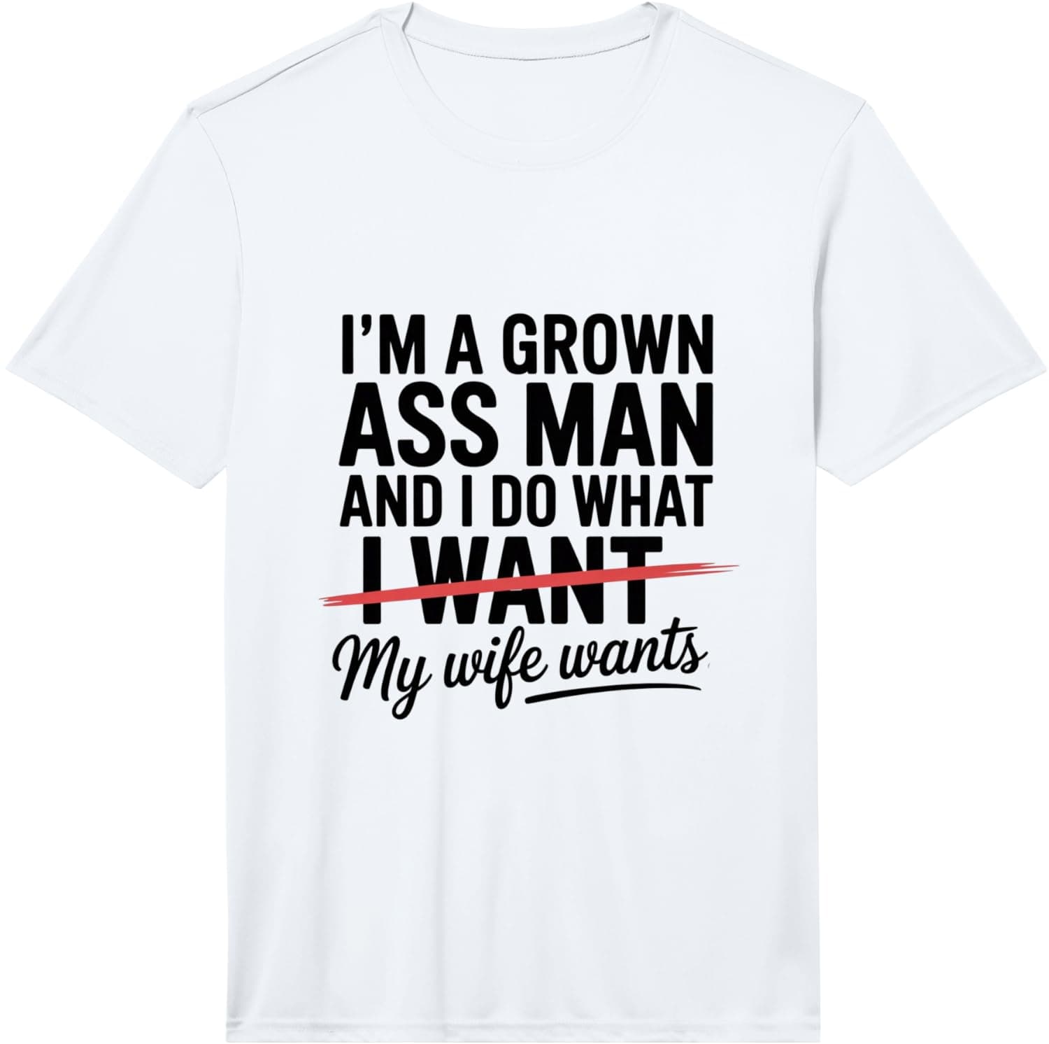 Men's I'm A Grown Ass Man and I Do What My Wife Wants Funny Saying Performance T-Shirt - Trending Amazon merch on demand shirt with BSR 1,516,331