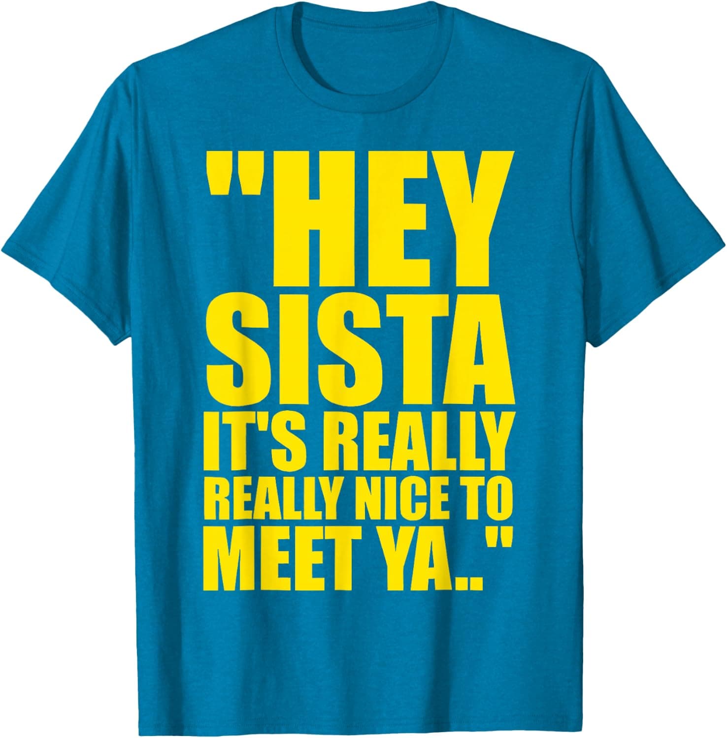 Hey Sista It's Really Really Nice to Meet ya Retro Quote T-Shirt - Trending POD product with BSR 14,990