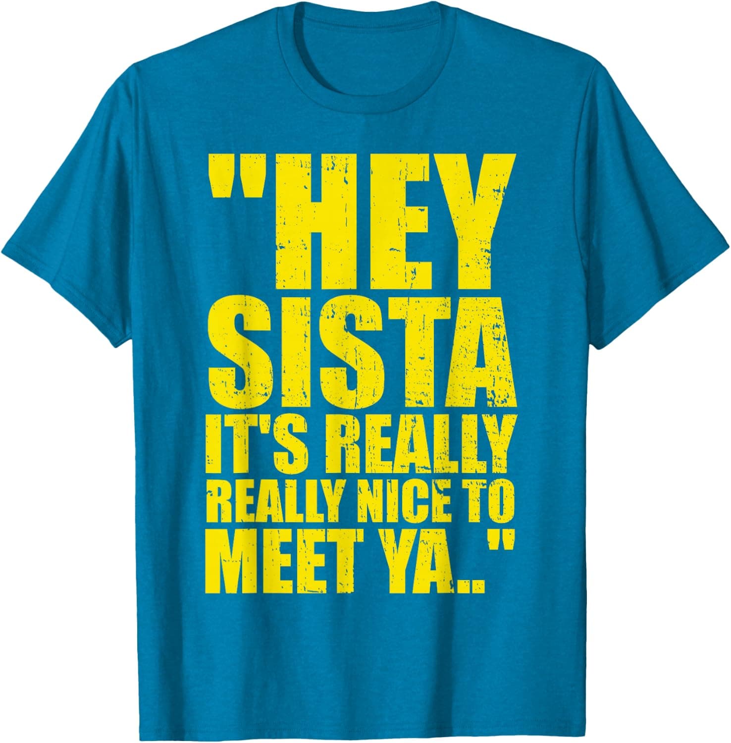 Hey Sista It's Really Really Nice to Meet ya Retro Quote T-Shirt - Trending POD product with BSR 60,301