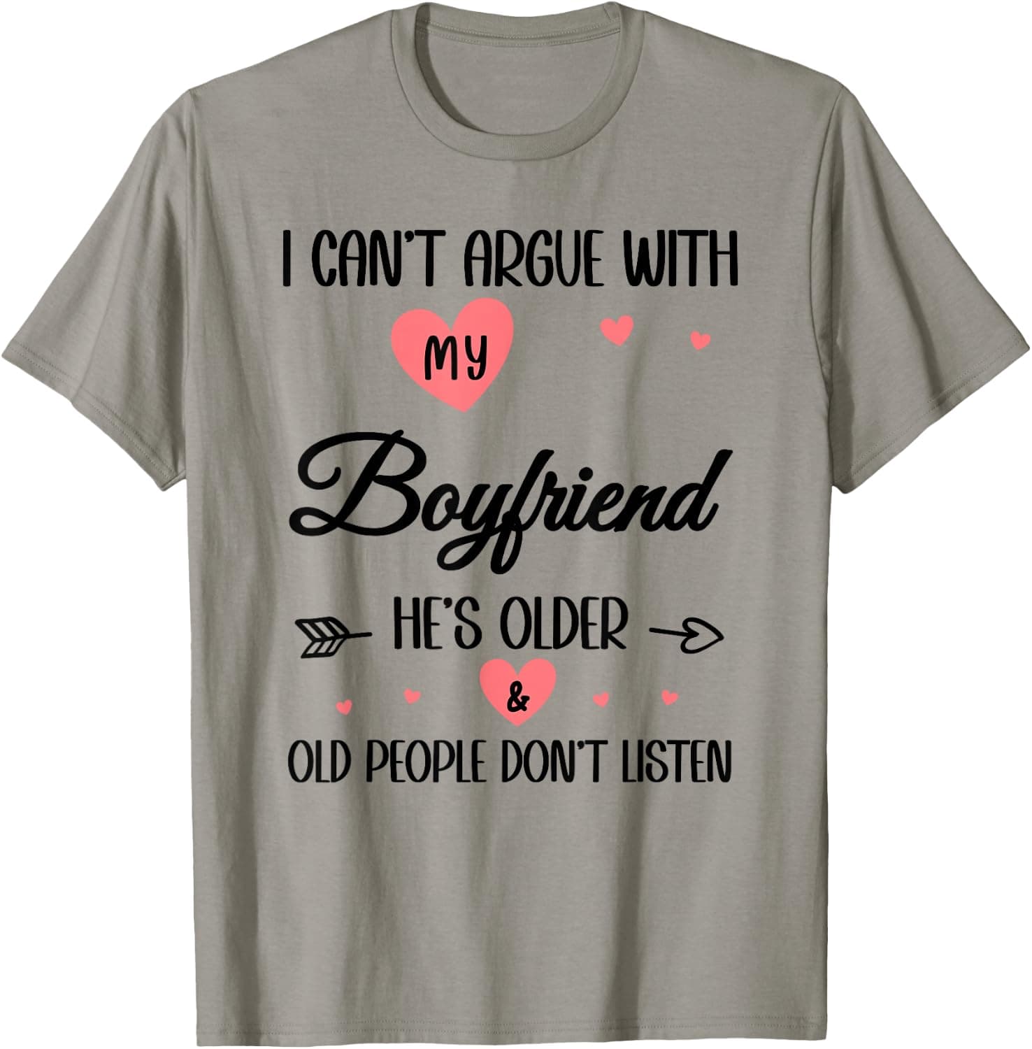 I Can't Argue with My Boyfriend He's Older Funny Girlfriend T-Shirt - Trending Amazon merch on demand shirt with BSR 1,267,322