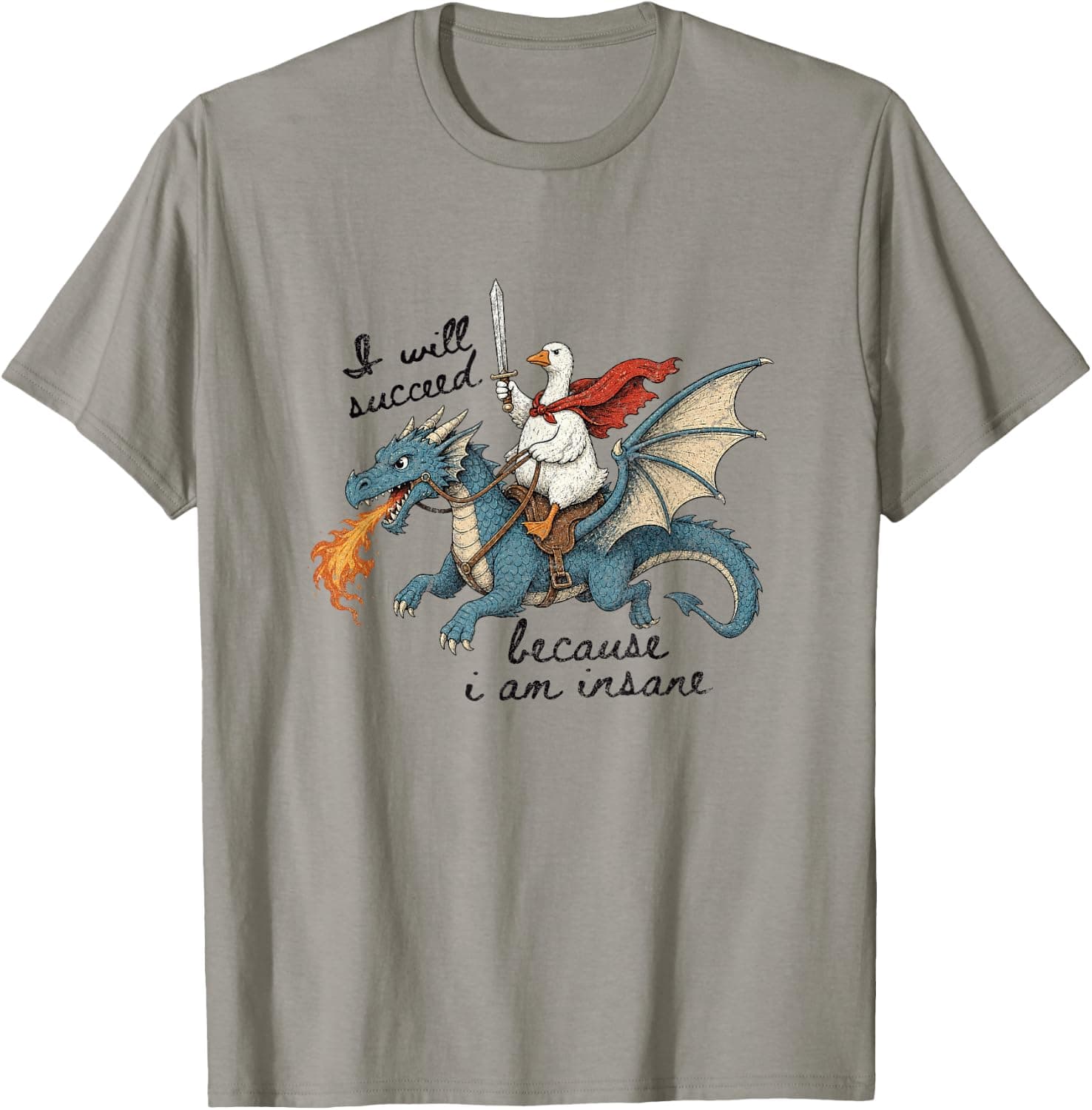 I-Will Succeed Because I-Am Insane Funny Silly-Goose Dragon T-Shirt - Trending Amazon merch on demand shirt with BSR 764,461