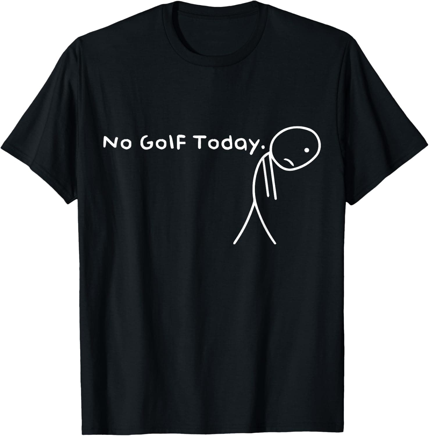 No Golf Today Funny Sad Stickman Golfer Golfers Men Women T-Shirt - Trending POD product with BSR 188,885