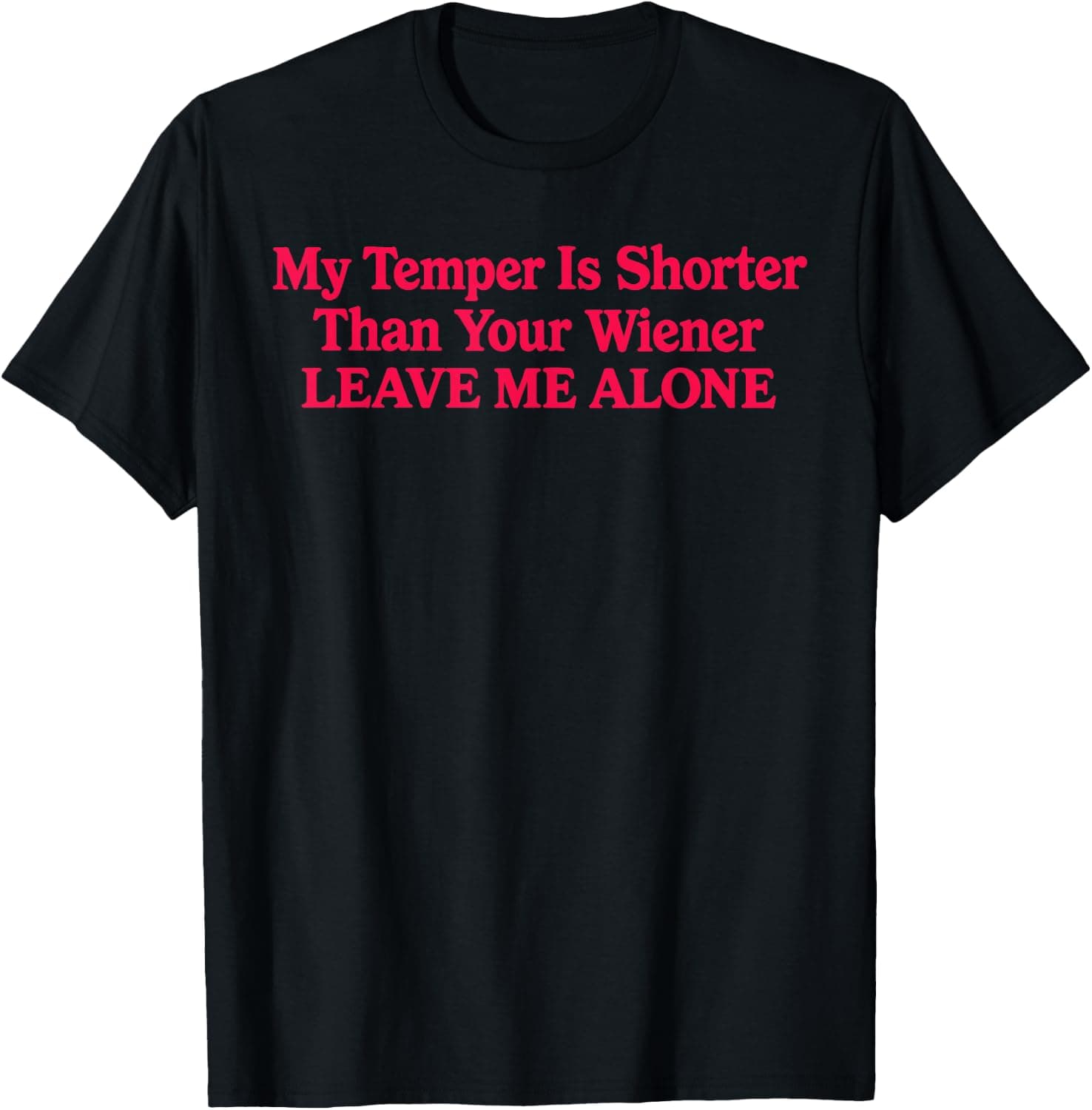 My Temper is Shorter Than Your Wiener Leave Me Alone T-Shirt - Trending Amazon merch on demand shirt with BSR 3,627,204