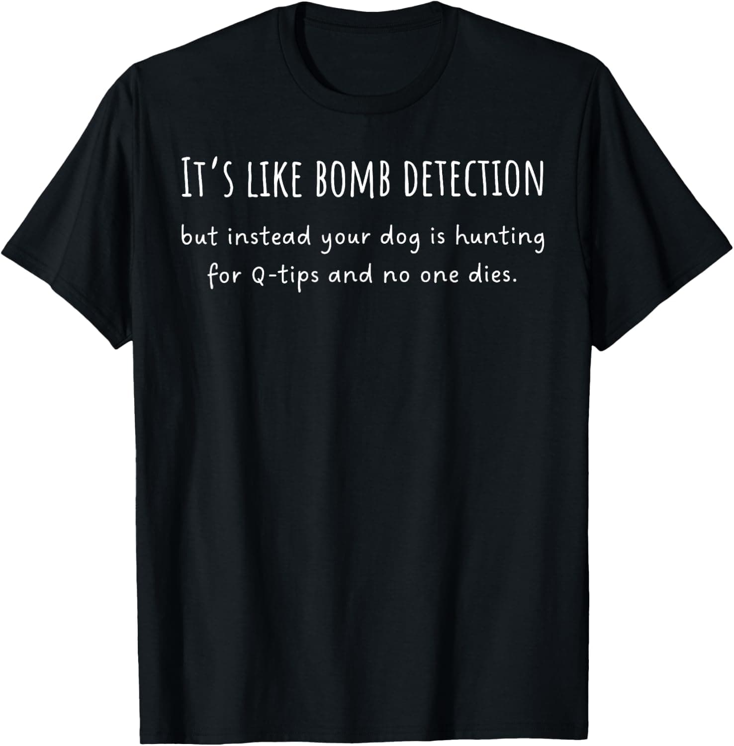 It's Like Bomb Detection Dog Scent Work Quote T-Shirt - Trending POD product with BSR 633,568