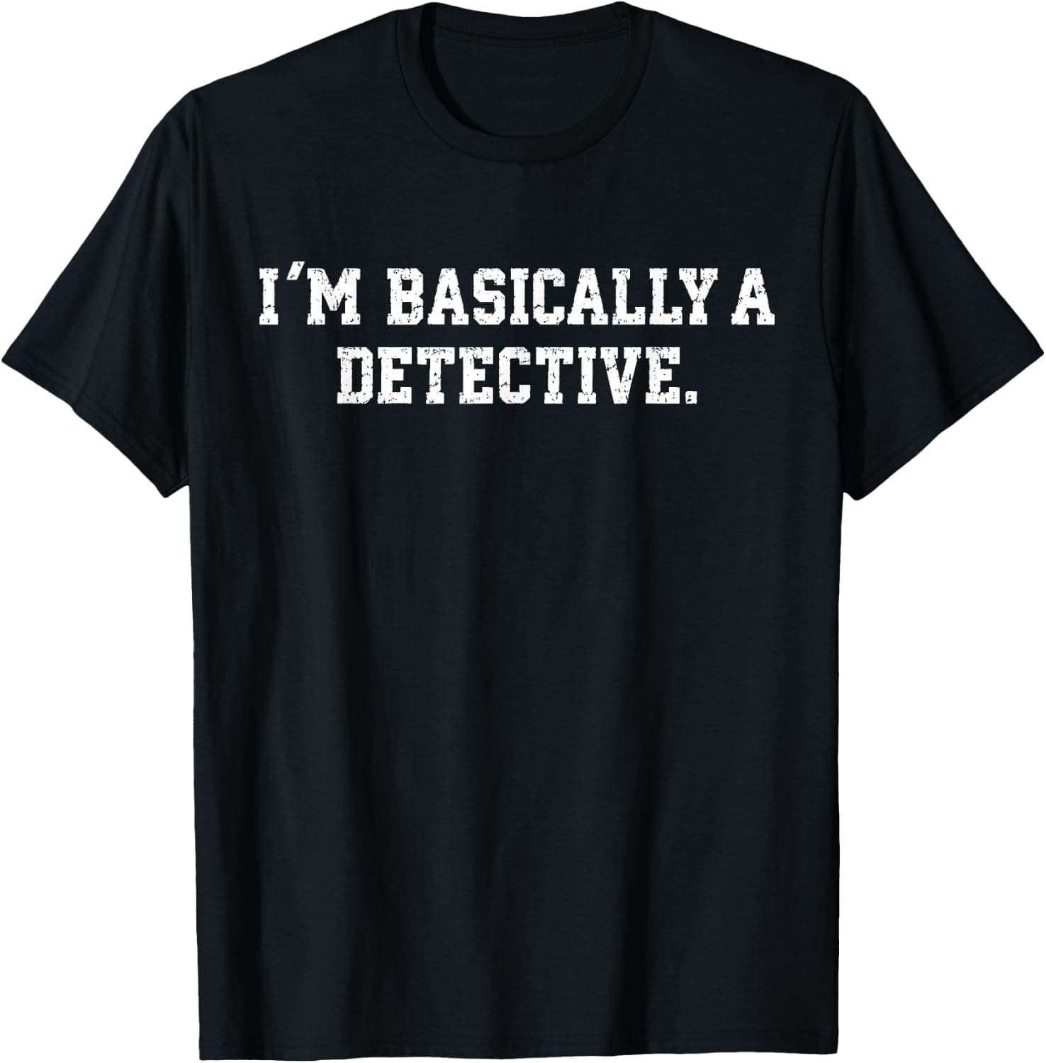 I'm Basically A Detective Sarcastic Funny Detective Costume T-Shirt - Trending POD product with BSR 1,733,189