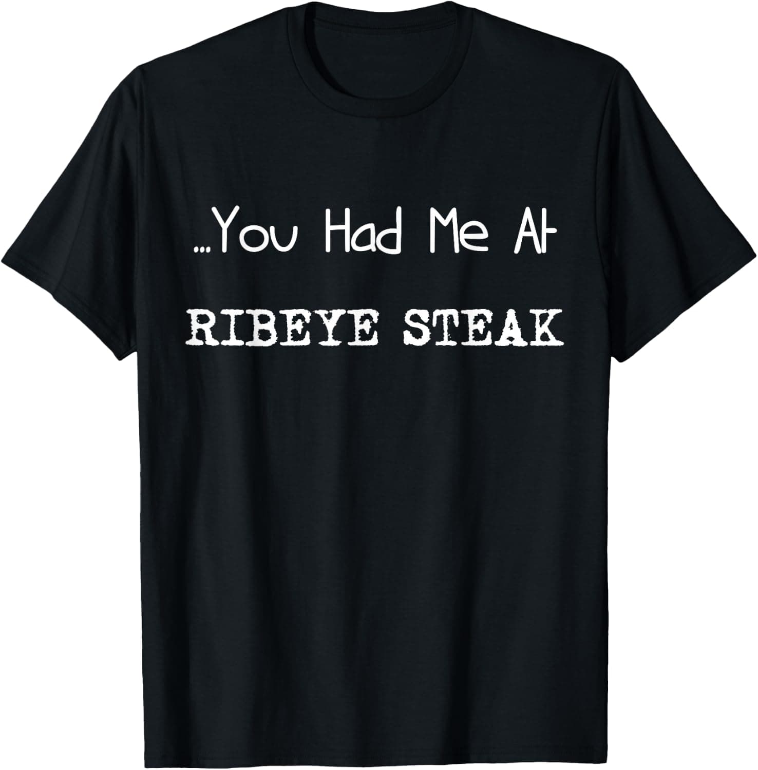 ... You Had Me At RIBEYE Steak Snack/Food Lovers T-Shirt - Trending Amazon merch on demand shirt with BSR 3,886,964