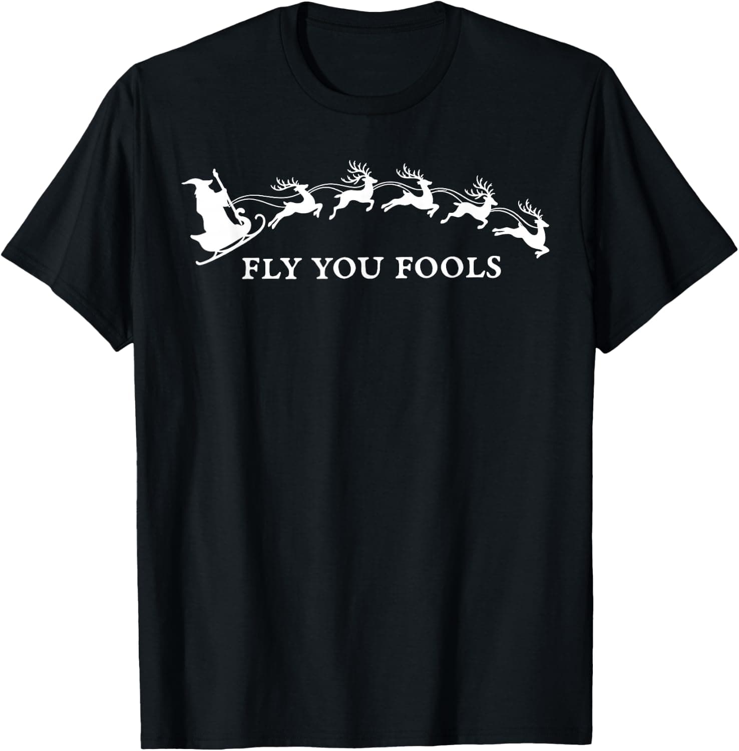 Fly You Fools Funny Santa Sleigh Reindeer Christmas Humor T-Shirt - Trending Amazon merch on demand shirt with BSR 2,350,523