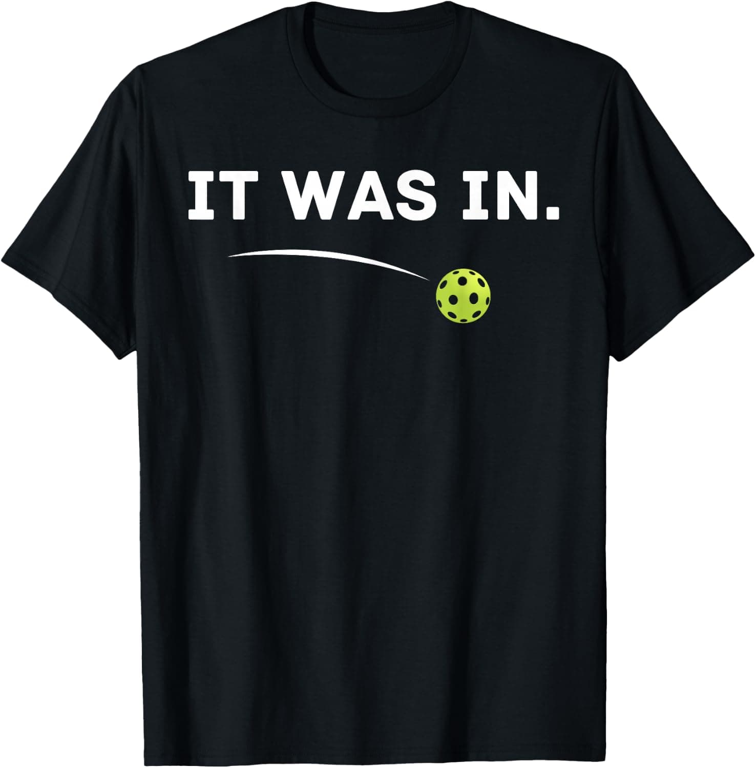 It was in Funny Pickleball Player Paddleball Lover T-Shirt - Trending POD product with BSR 181,344