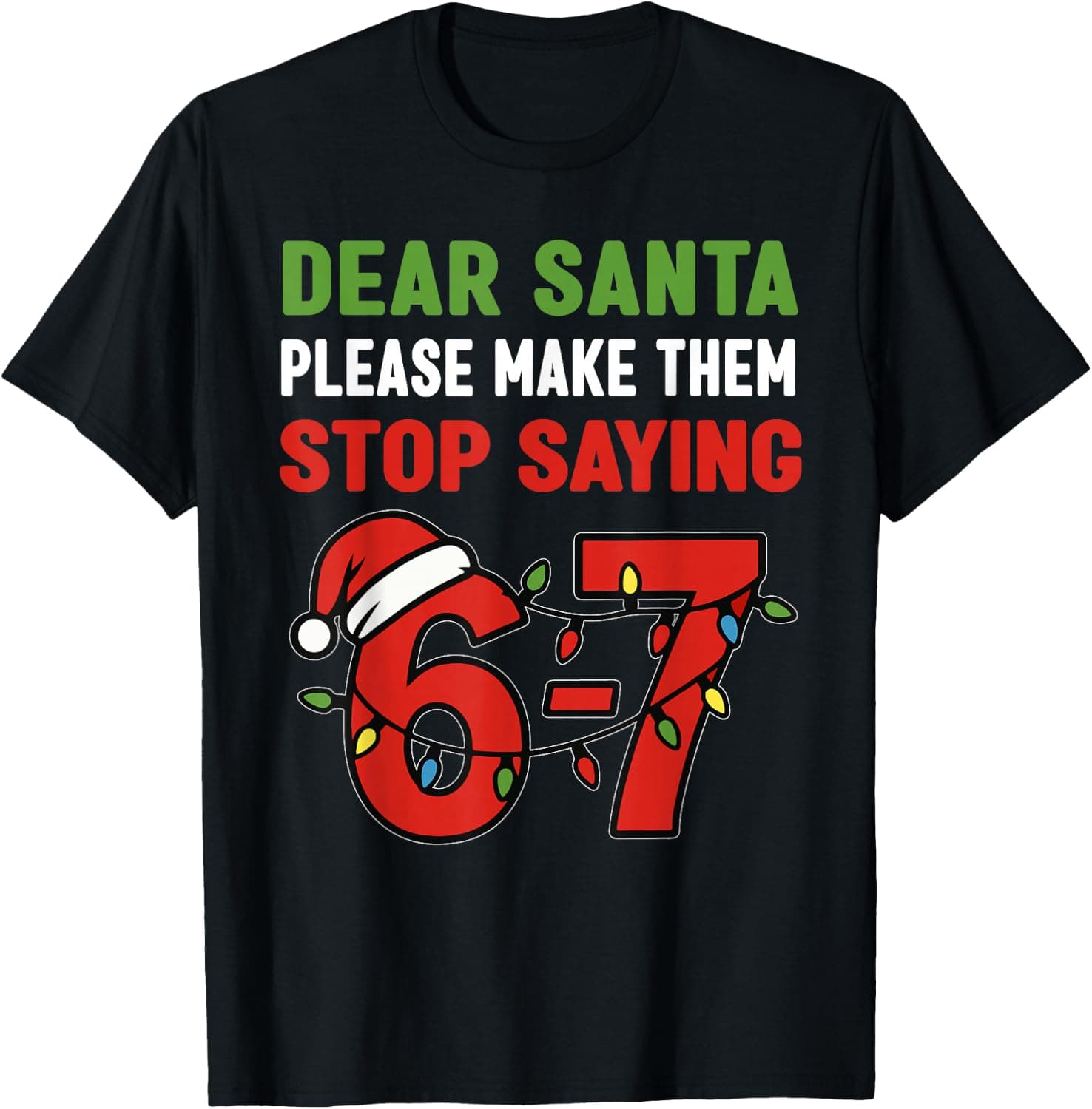 Dear Santa Make Them Stop Saying 67 Christmas Six Seven 6 7 T-Shirt - Trending POD product with BSR 175,118
