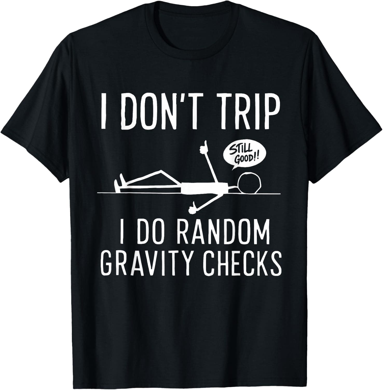 I Don't Trip I Do Random Gravity Checks T-Shirt - Trending Amazon merch on demand shirt with BSR 1,028,381