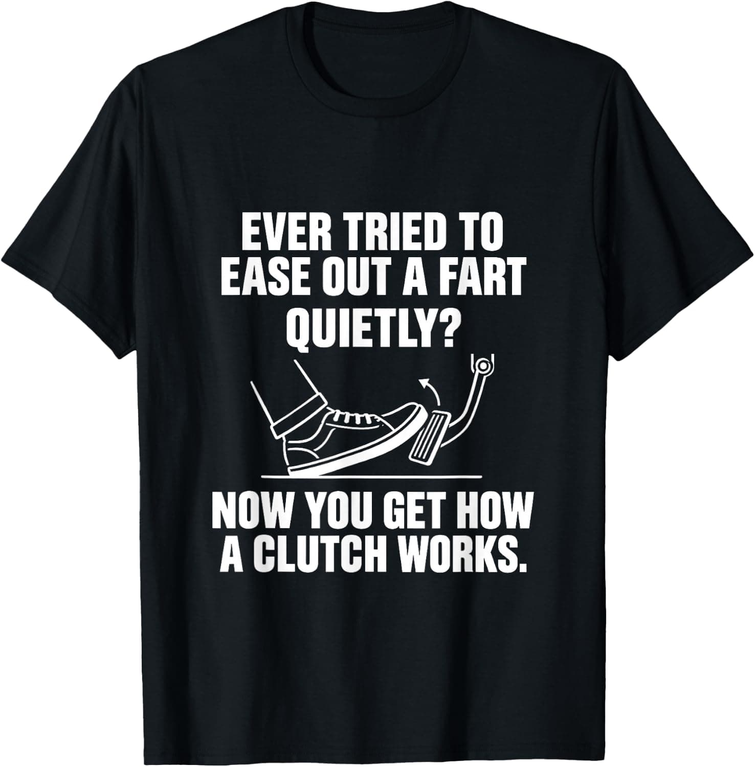 Ease Out a Fart Funny Clutch Control Stick Shift T-Shirt - Trending Amazon merch on demand shirt with BSR 1,350,368