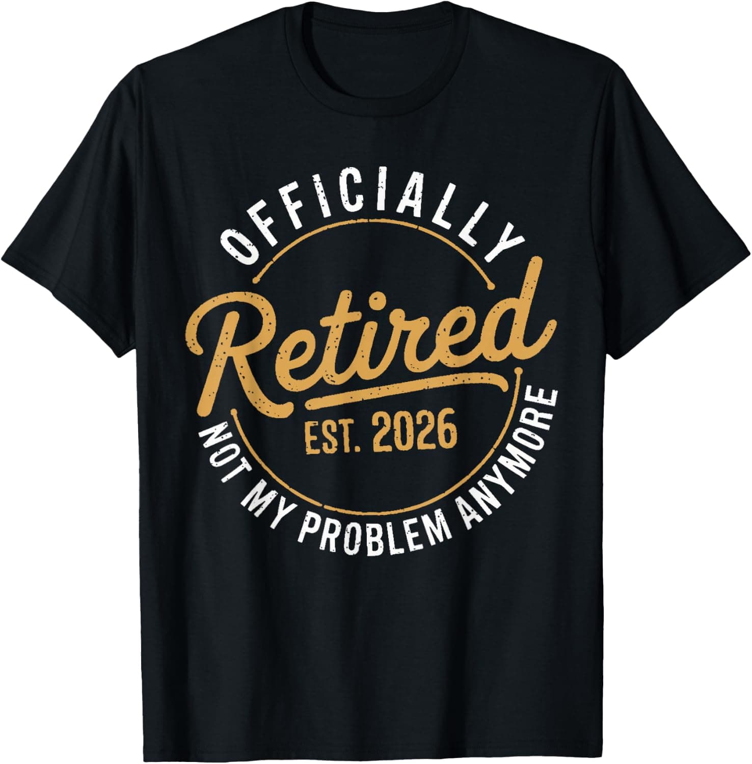 Retirement 2026 Retired 2026 Not My Problem Anymore Funny T-Shirt - Trending POD product with BSR 151,946