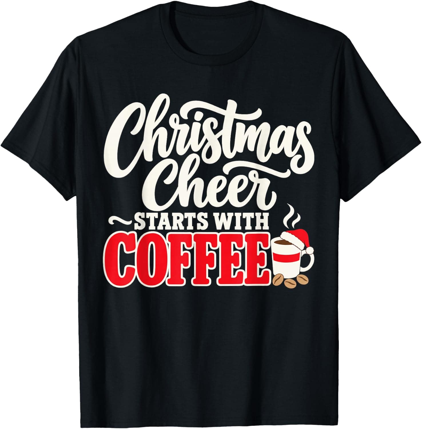 Christmas Cheer Starts with Coffee Funny Coffee Lover T-Shirt - Trending Amazon merch on demand shirt with BSR 1,286,642