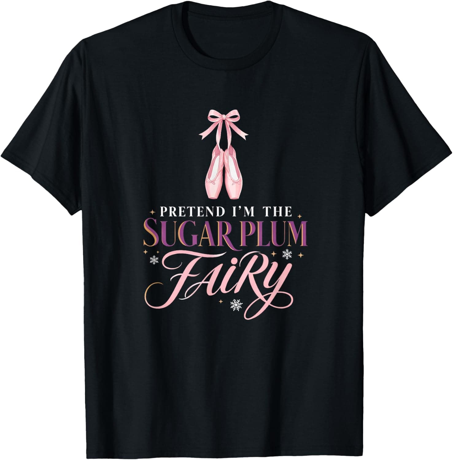 Pretend I'm the Sugar Plum Fairy Christmas Ballet Humor T-Shirt - Trending Amazon merch on demand shirt with BSR 1,457,075