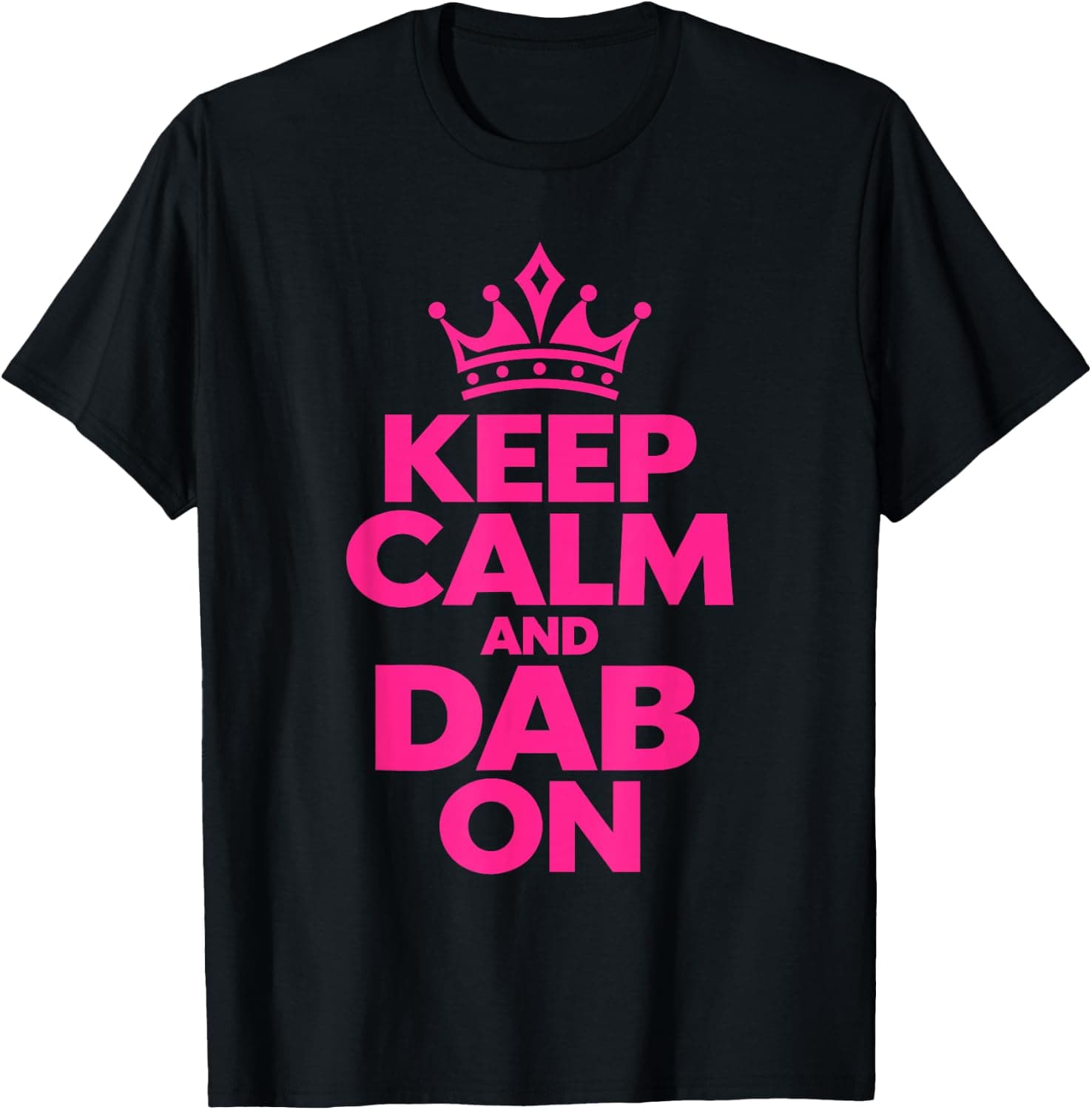 Keep Calm and Dab On Funny Saying Y2k T-Shirt - Trending Amazon merch on demand shirt with BSR 1,600,536