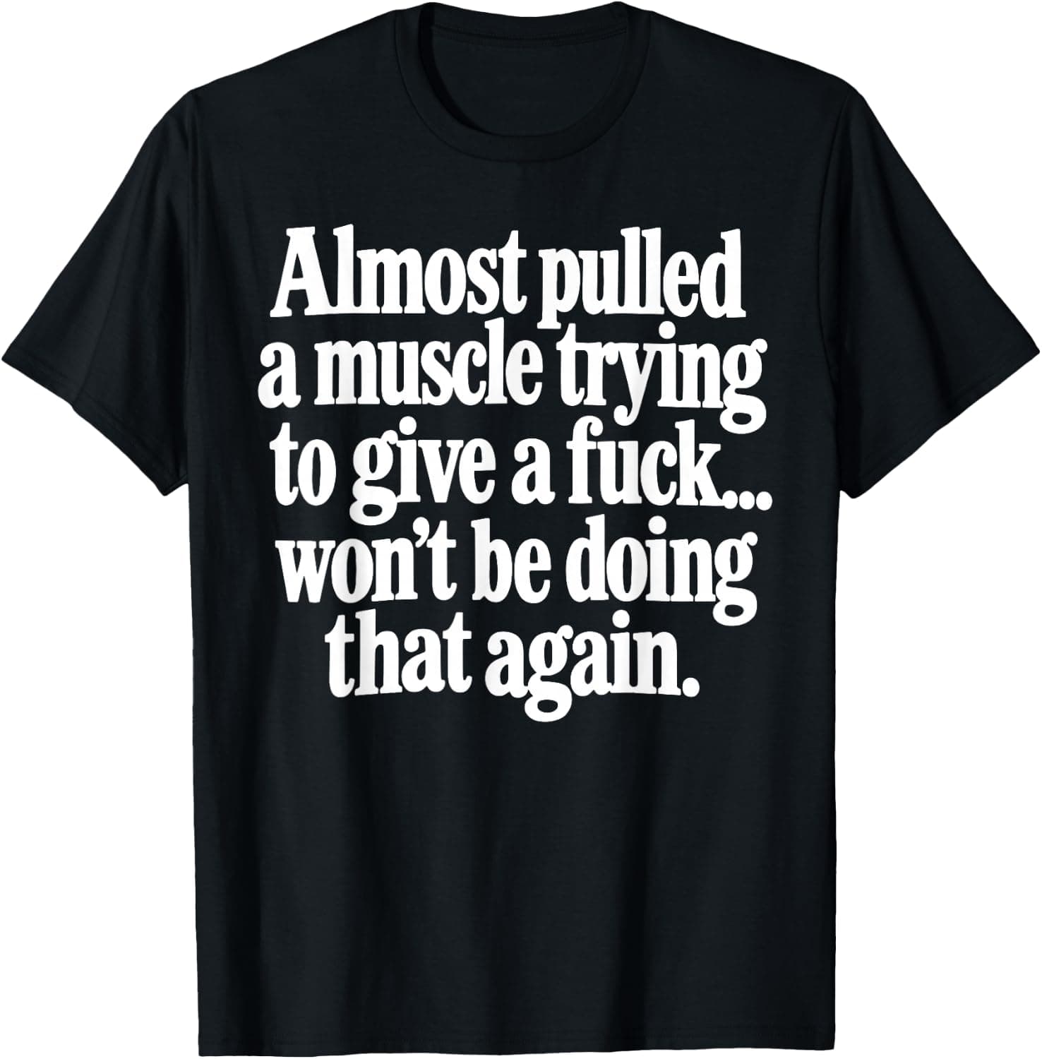 Almost Pulled A Muscle Trying to Give a Fuck T-Shirt - Trending Amazon merch on demand shirt with BSR 1,075,740