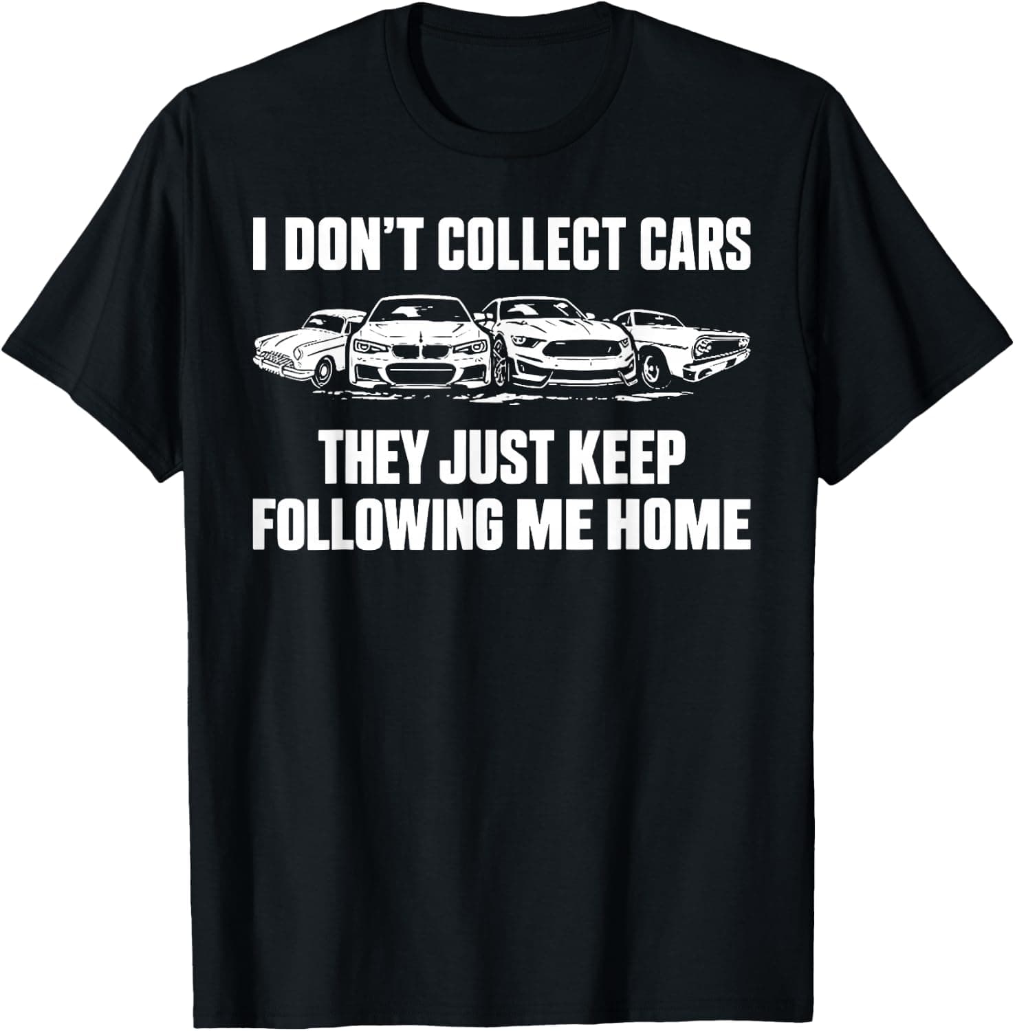 I Don't Collect Cars They Keep Following Me Home T-Shirt - Trending Amazon merch on demand shirt with BSR 1,363,114